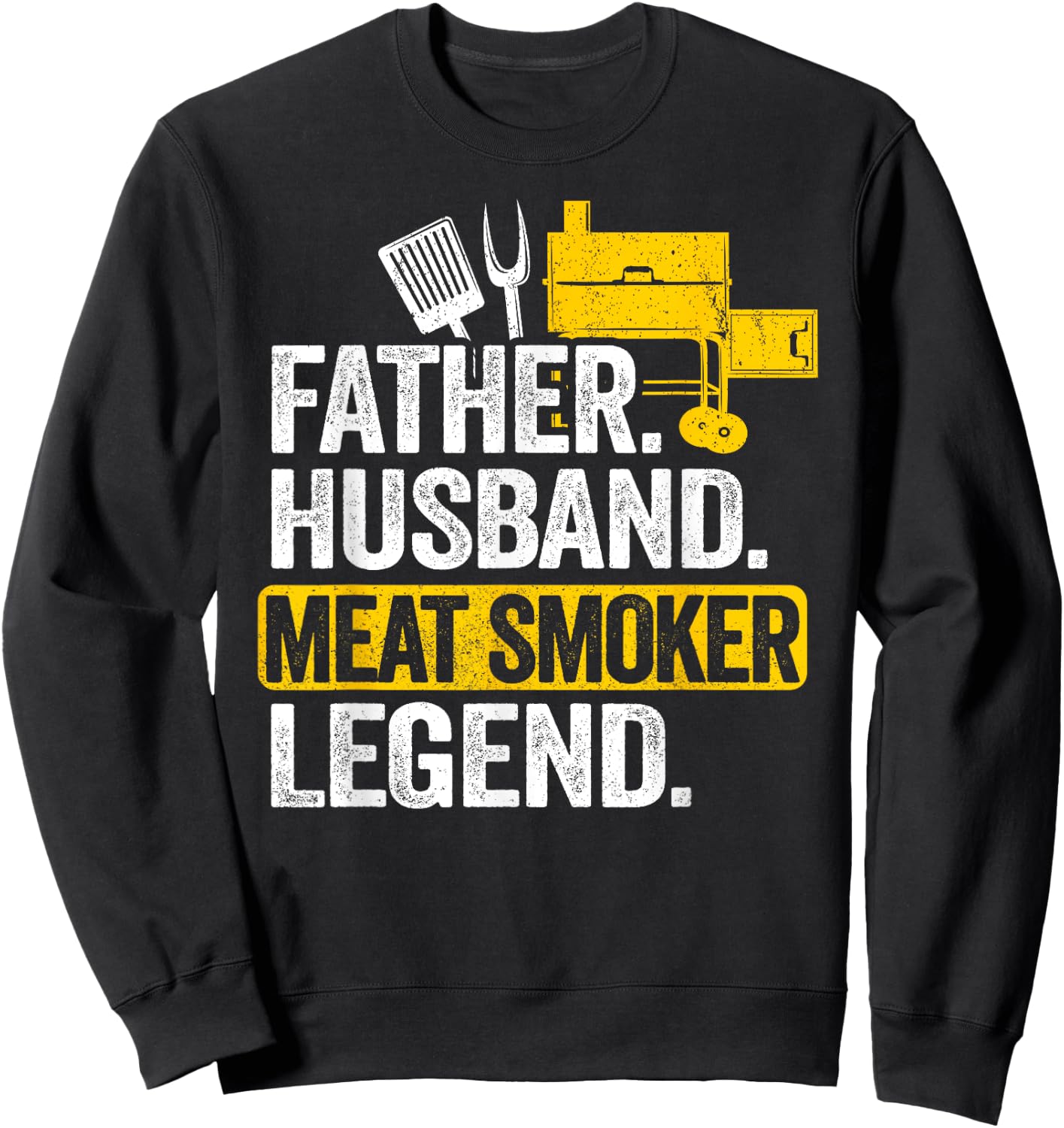 Father Husband Meat Smoker Legend Grilling Dad Meat Smoking Sweatshirt - Sweatshirt | Black