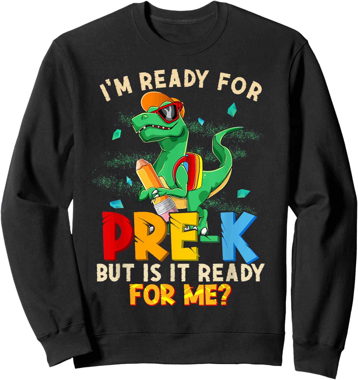 I'm Ready For Pre-K But Is It Ready For Me Dinosaur Boys Sweatshirt - Sweatshirt | Black