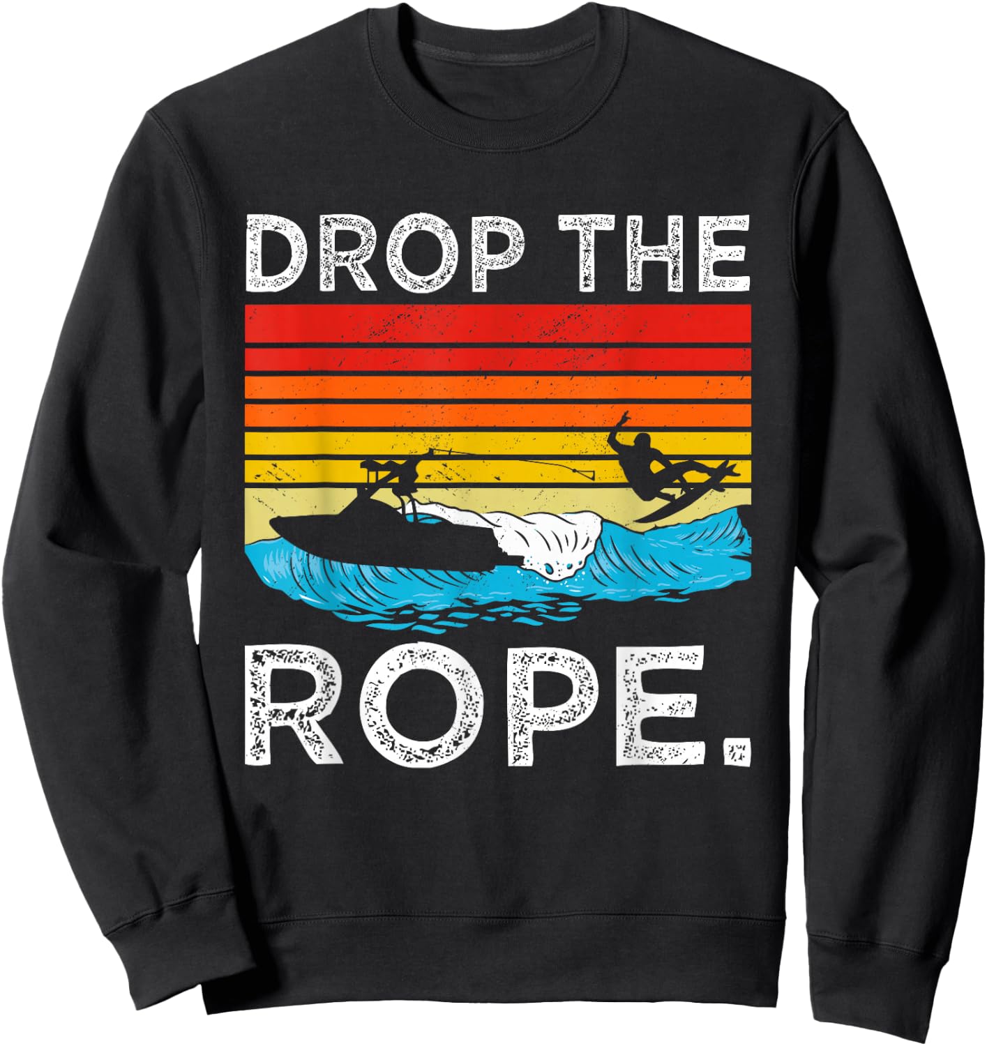 Drop The Rope Surfboarding Surfer Summer Surf Water Sports Sweatshirt - Sweatshirt | Black