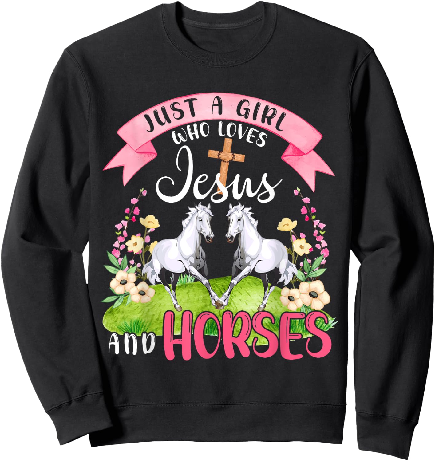 Just A Girl Who Loves Jesus And Horses Cute Horses Flowers Sweatshirt - Sweatshirt | Black