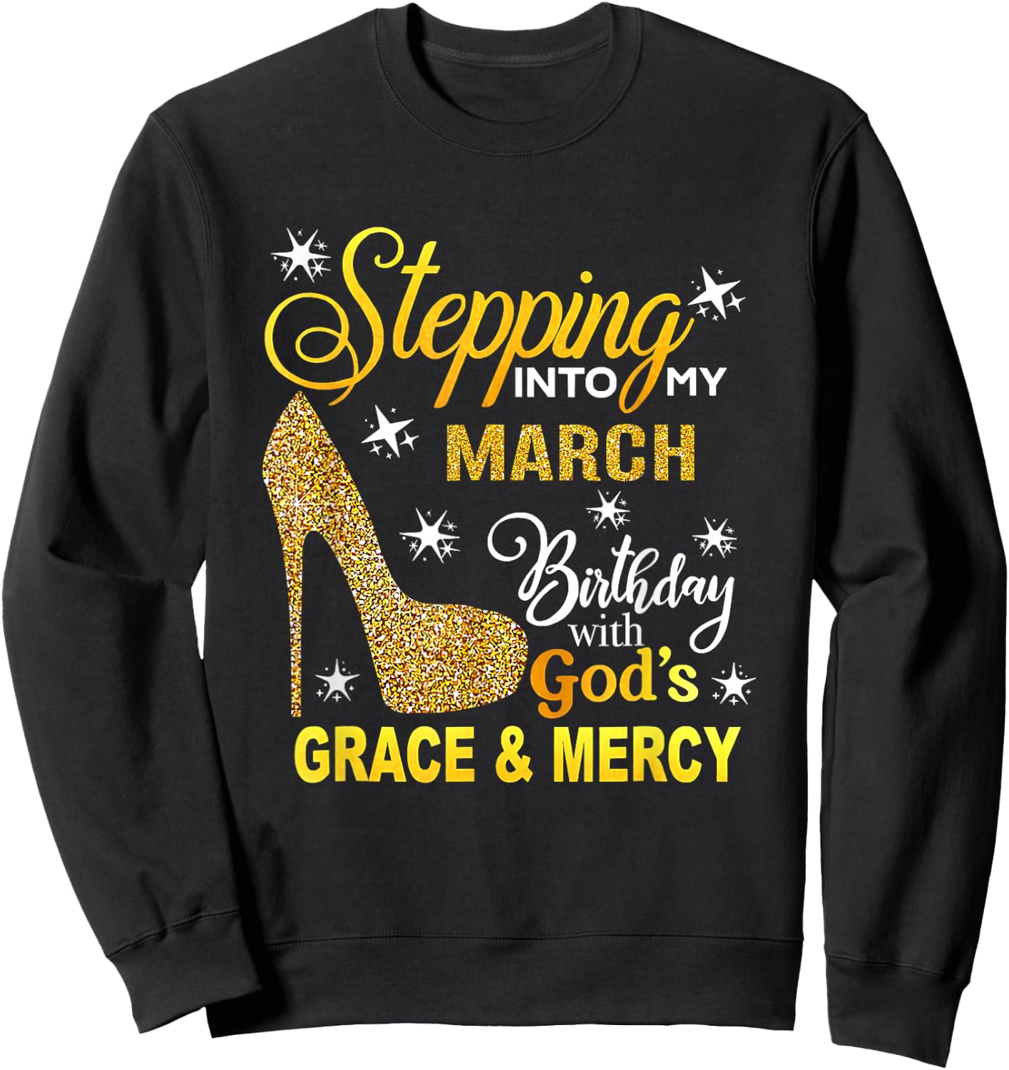 Stepping Into My March Birthday With Gods Grace And Mercy Sweatshirt - Sweatshirt | Black