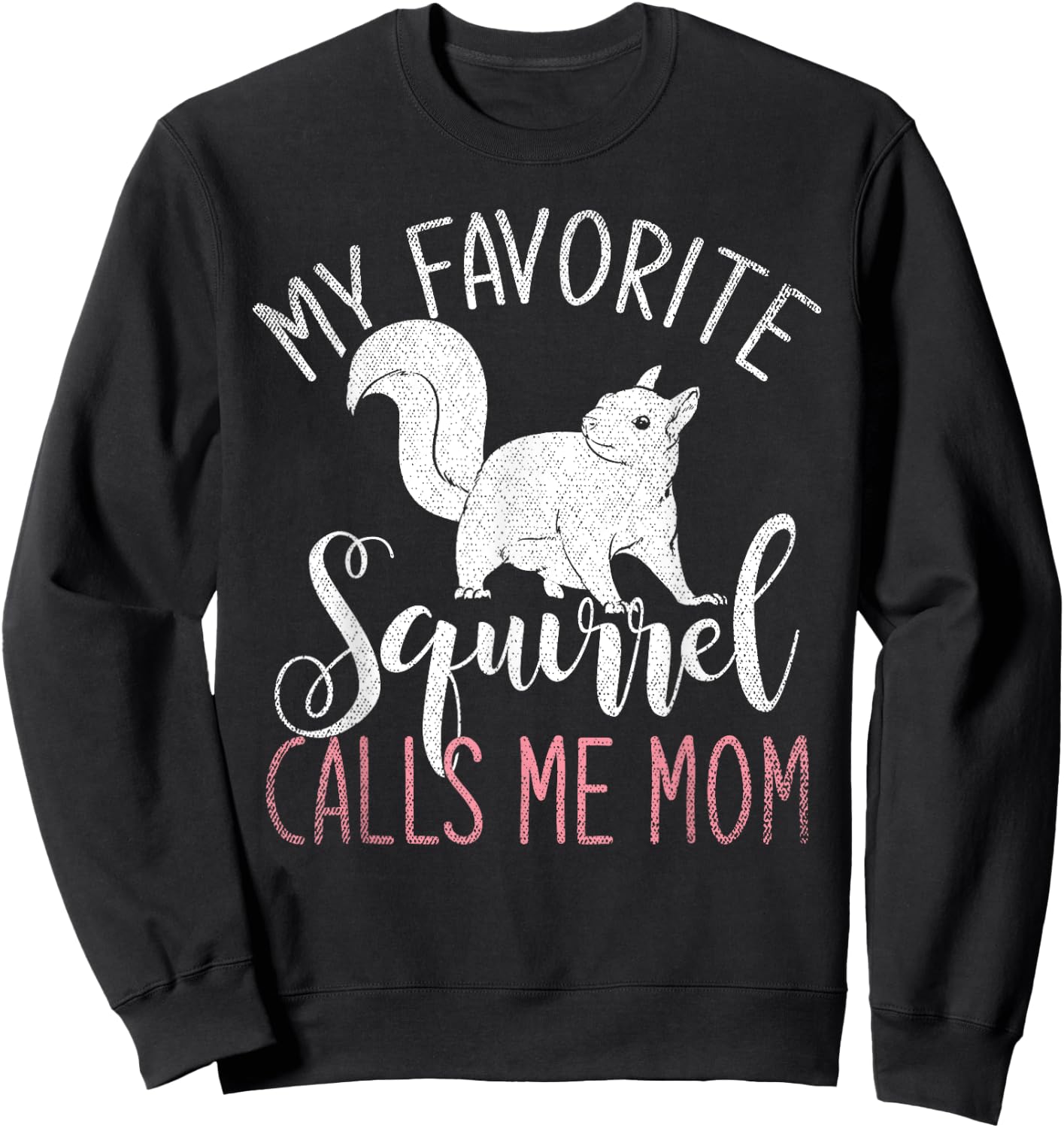 Animal Lover My Favorite Squirrel Calls Me Mom Squirrel Sweatshirt - Sweatshirt | Black