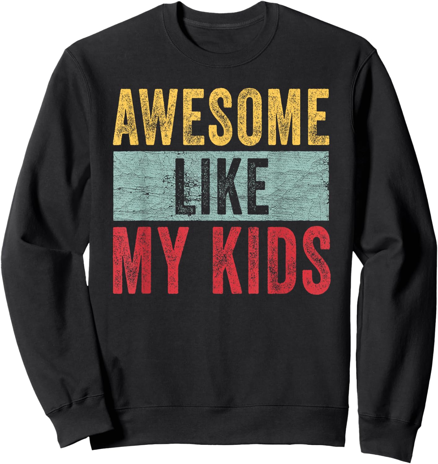 Awesome Like My Kids Dad Joke Funny Father's Day Gift Sweatshirt - Sweatshirt | Black
