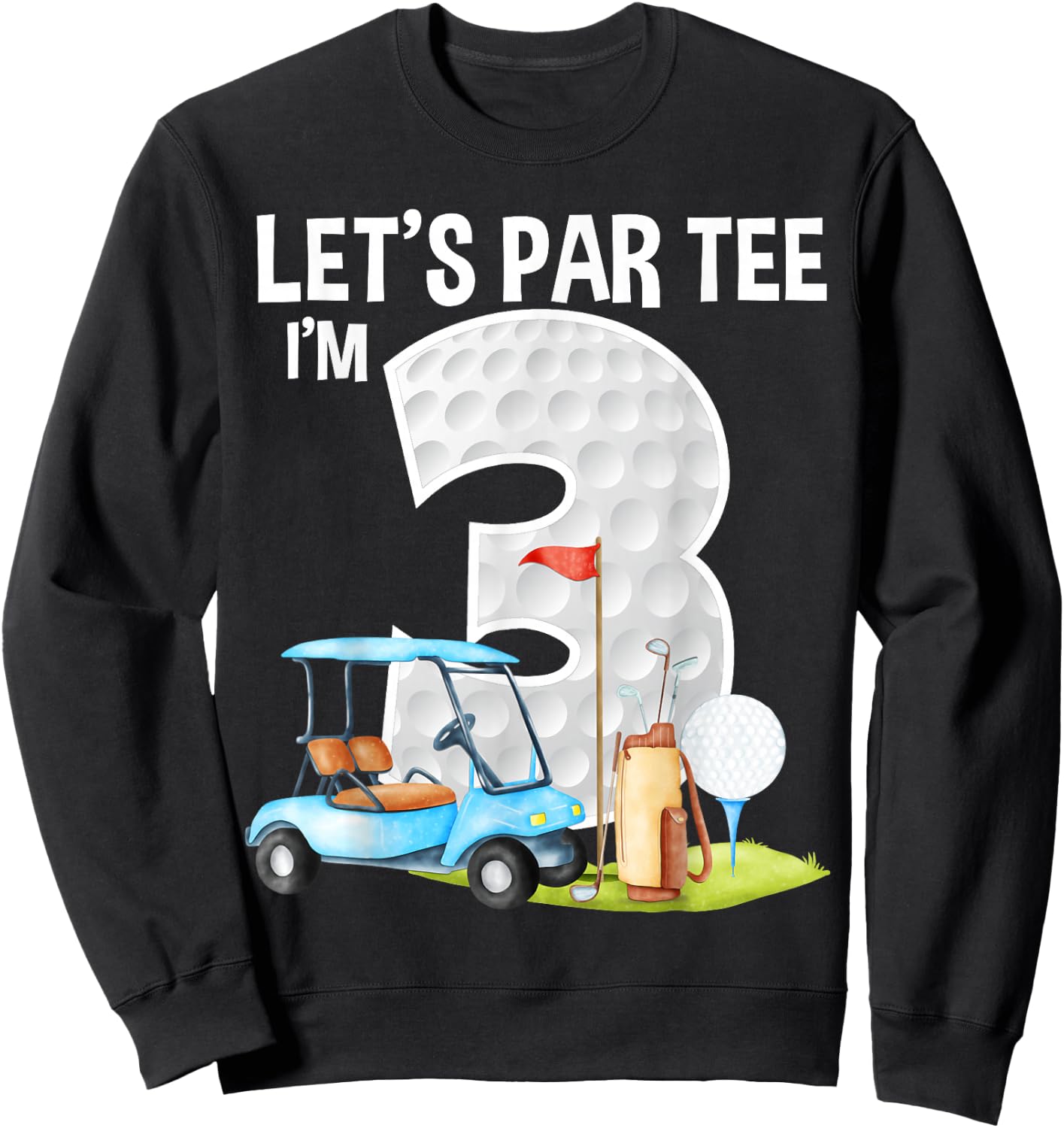 Let's Par I'm 3 3rd Birthday Party Golf Birthday Golfer Sweatshirt - Sweatshirt | Black