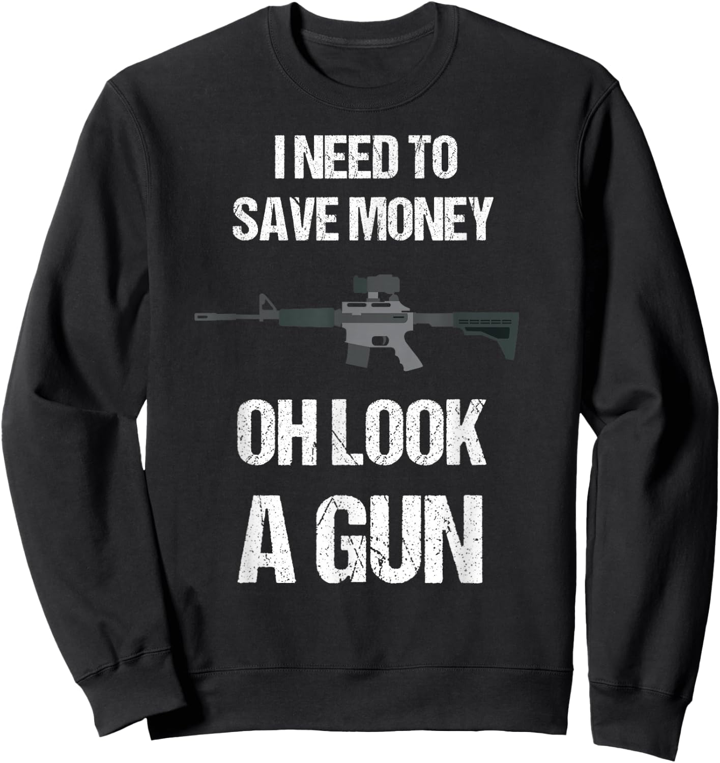 Funny Gun Owner I need to safe Money, oh look a Gun Sweatshirt - Sweatshirt | Black