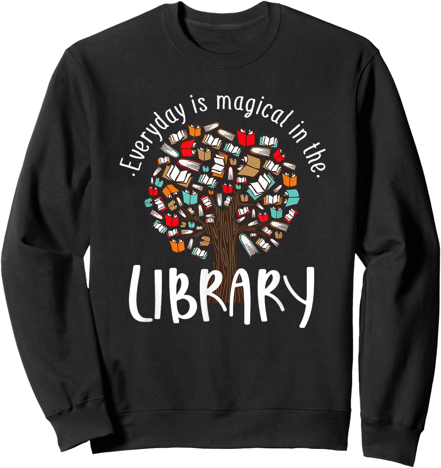 Everyday Is Magical In the Library Book Lover Top Librarian Sweatshirt - Sweatshirt | Black