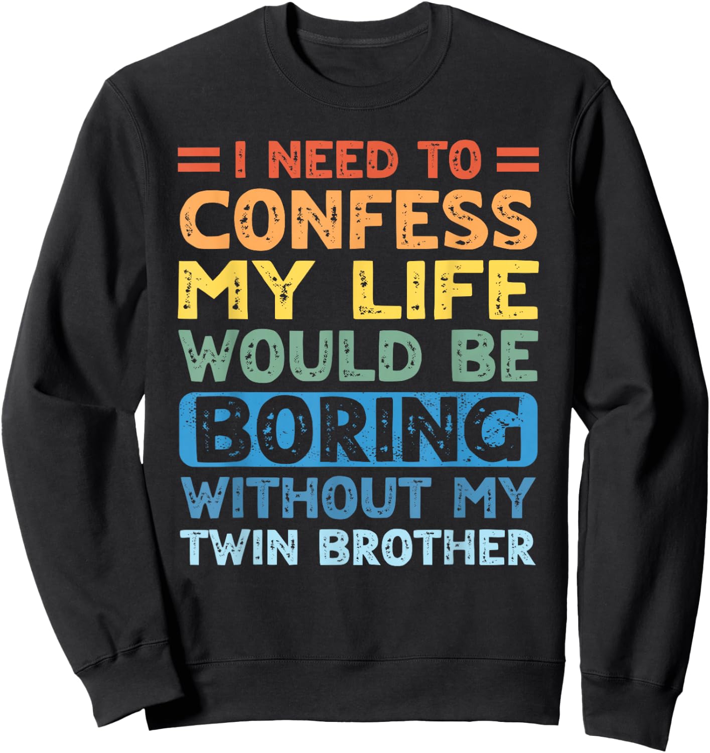My Life Would Be Boring Without My Twin Brother Sister Sweatshirt - Sweatshirt | Black