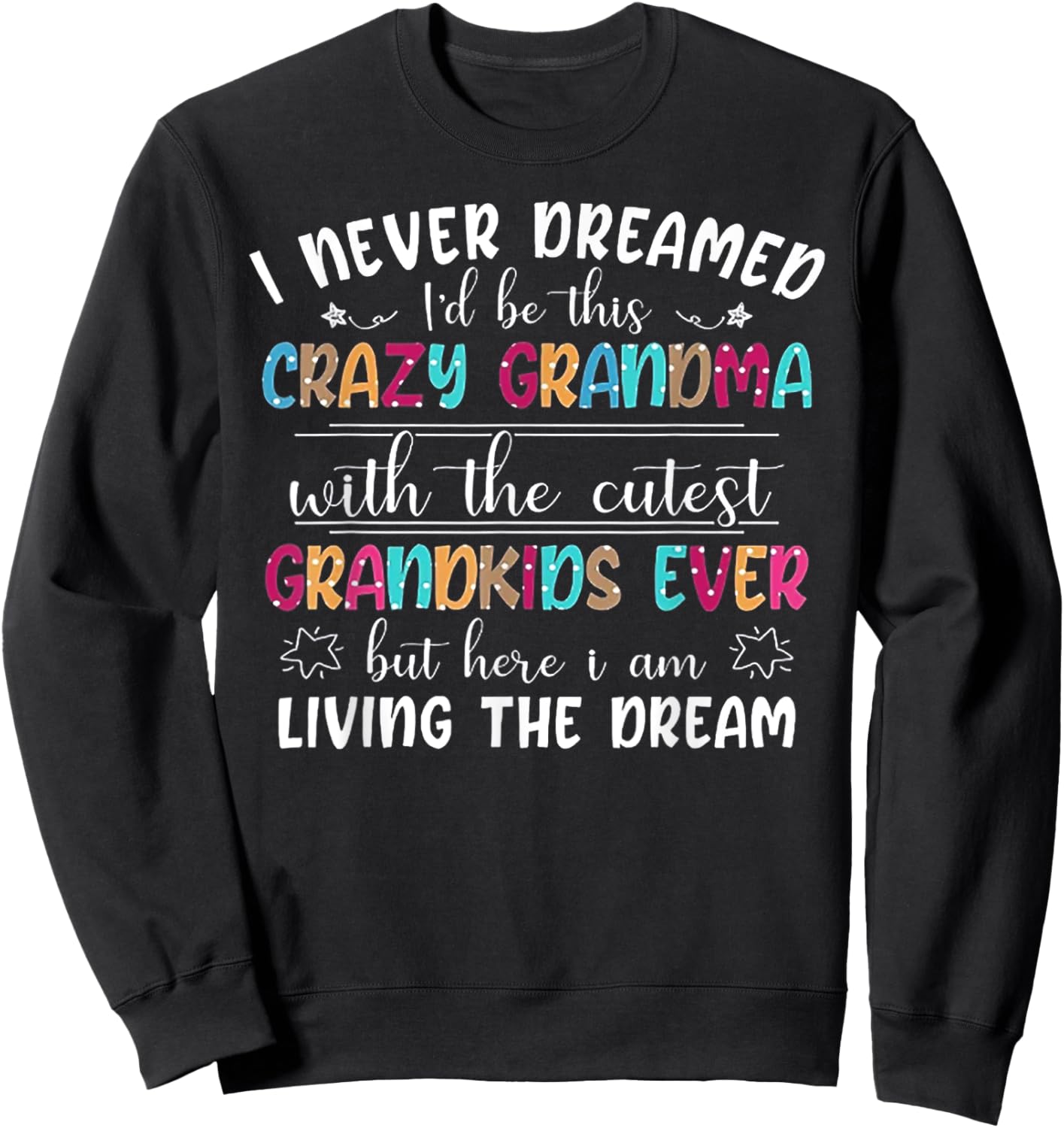 I Never Dreamed I'd Be This Crazy Grandma Sweatshirt - Sweatshirt | Black