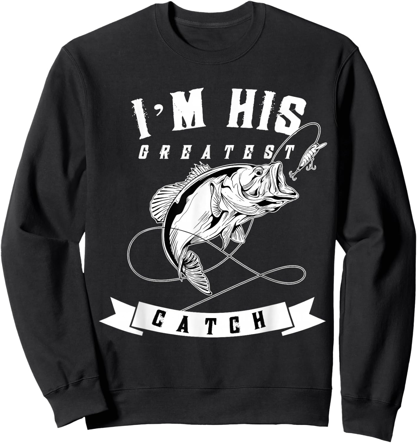 I'm His Greatest Catch Fisherman Funny Fishing Couples Gift Sweatshirt - Sweatshirt | Black