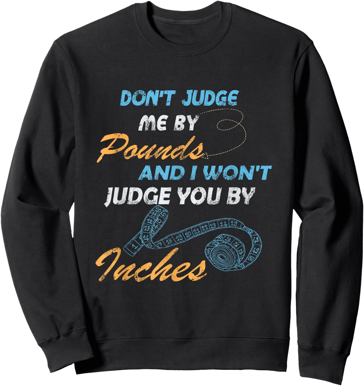 Gymmer, Don't Judge Me By Pounds I Won't Judge You By Inches Sweatshirt - Sweatshirt | Black