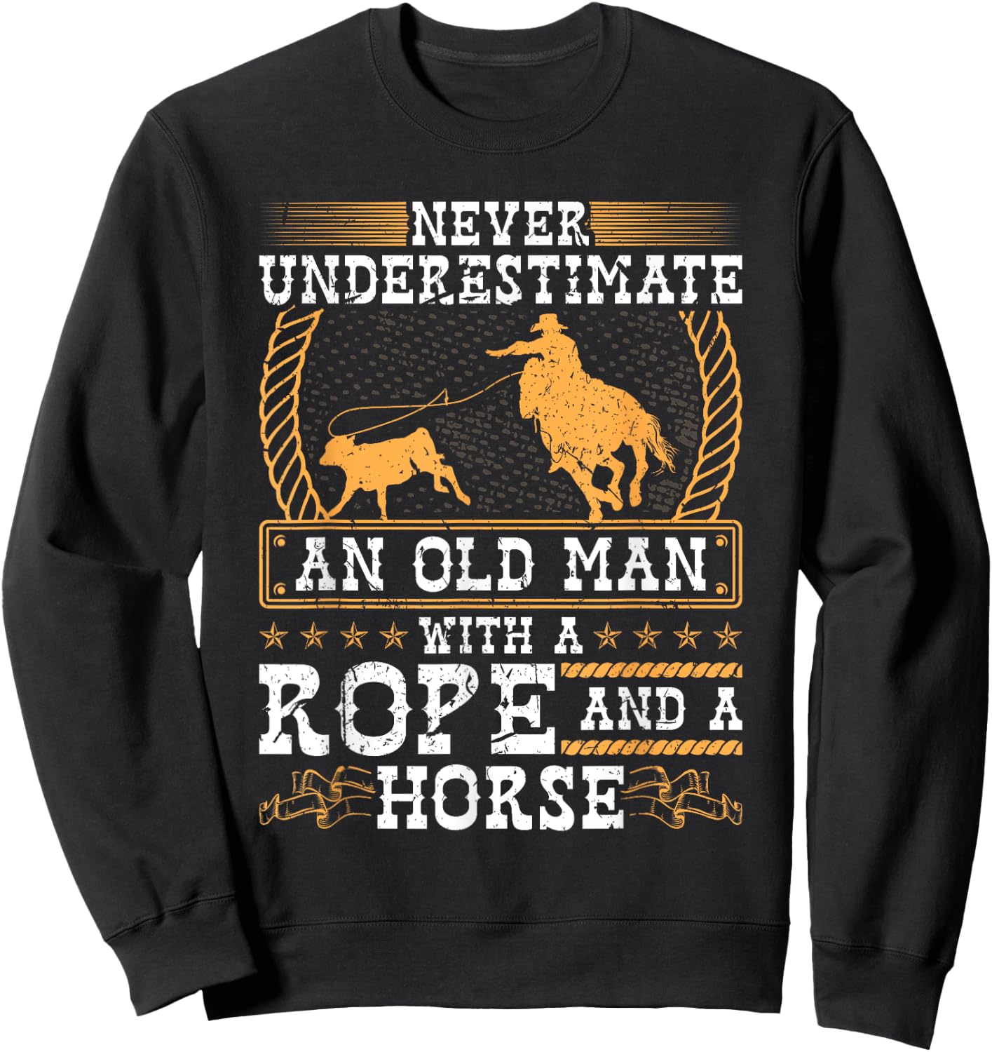 Never Underestimate An Old Man Cowboy Rodeo Calf Roping Sweatshirt - Sweatshirt | Black