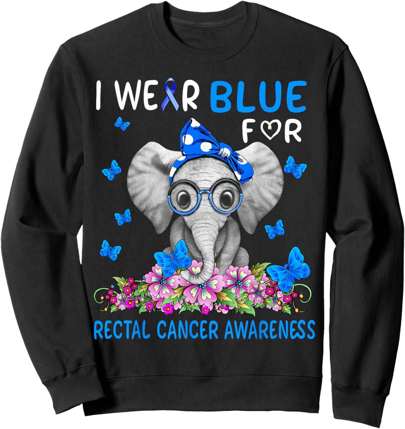 I wear Blue For Rectal Cancer Awareness Sweatshirt - Sweatshirt | Black