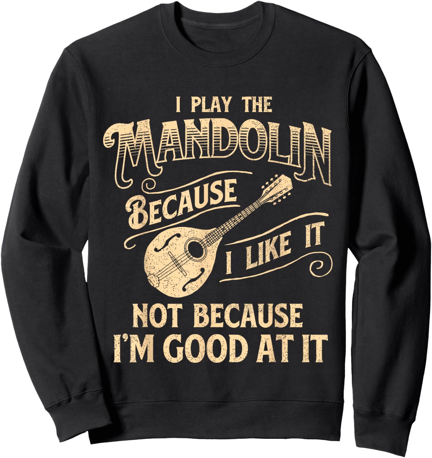 I Play The Mandolin Because I Like It - Mandolinist Sweatshirt - Sweatshirt | Black