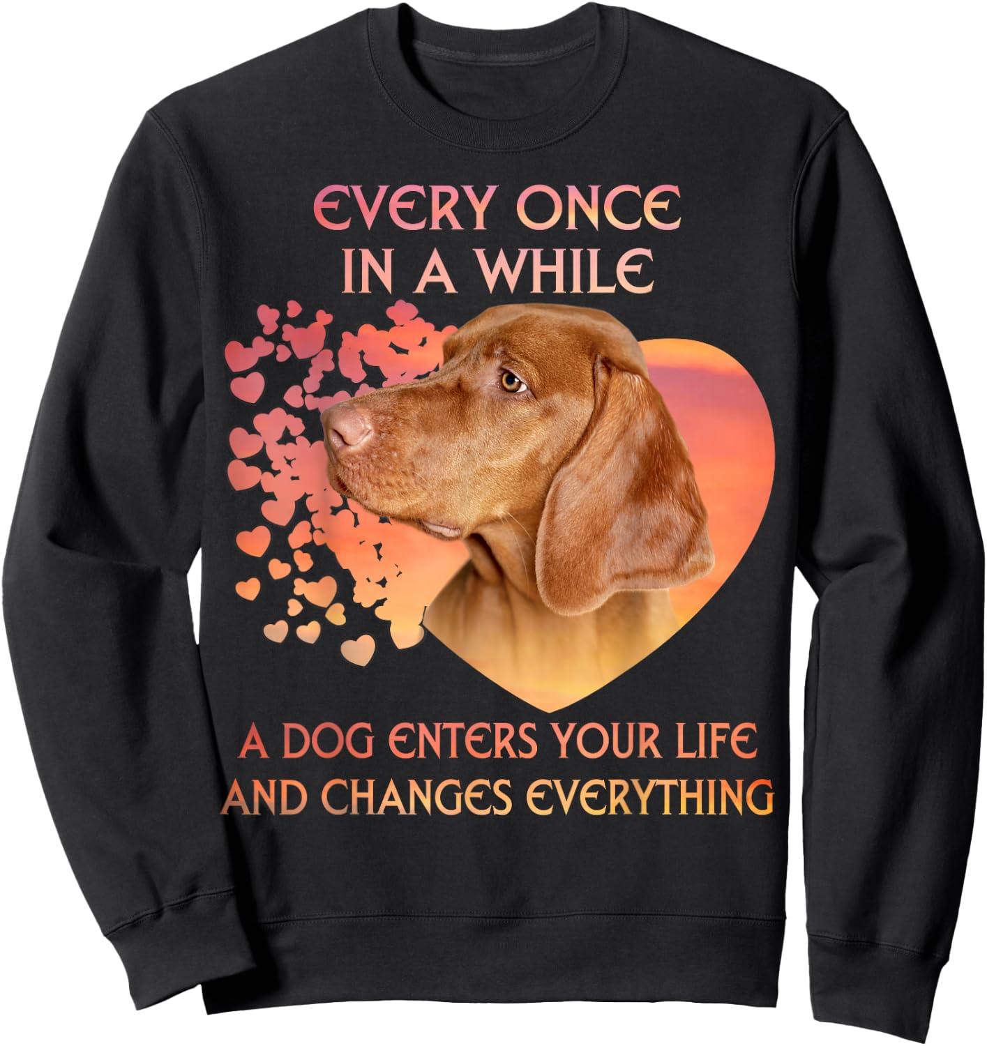 Every Once In A While A Vizsla Enters You Life Sweatshirt - Sweatshirt | Black