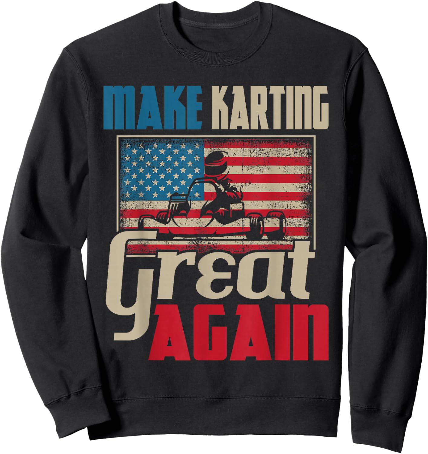 Make Karting Great Again - Go Kart Racing Racer Karting Sweatshirt - Sweatshirt | Black