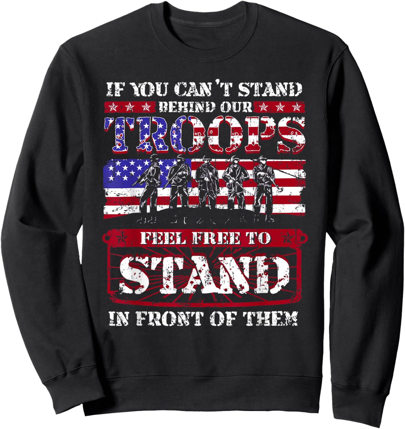 If You Can't Stand Behind Our Troops Stand In Front Of Them Sweatshirt - Sweatshirt | Black
