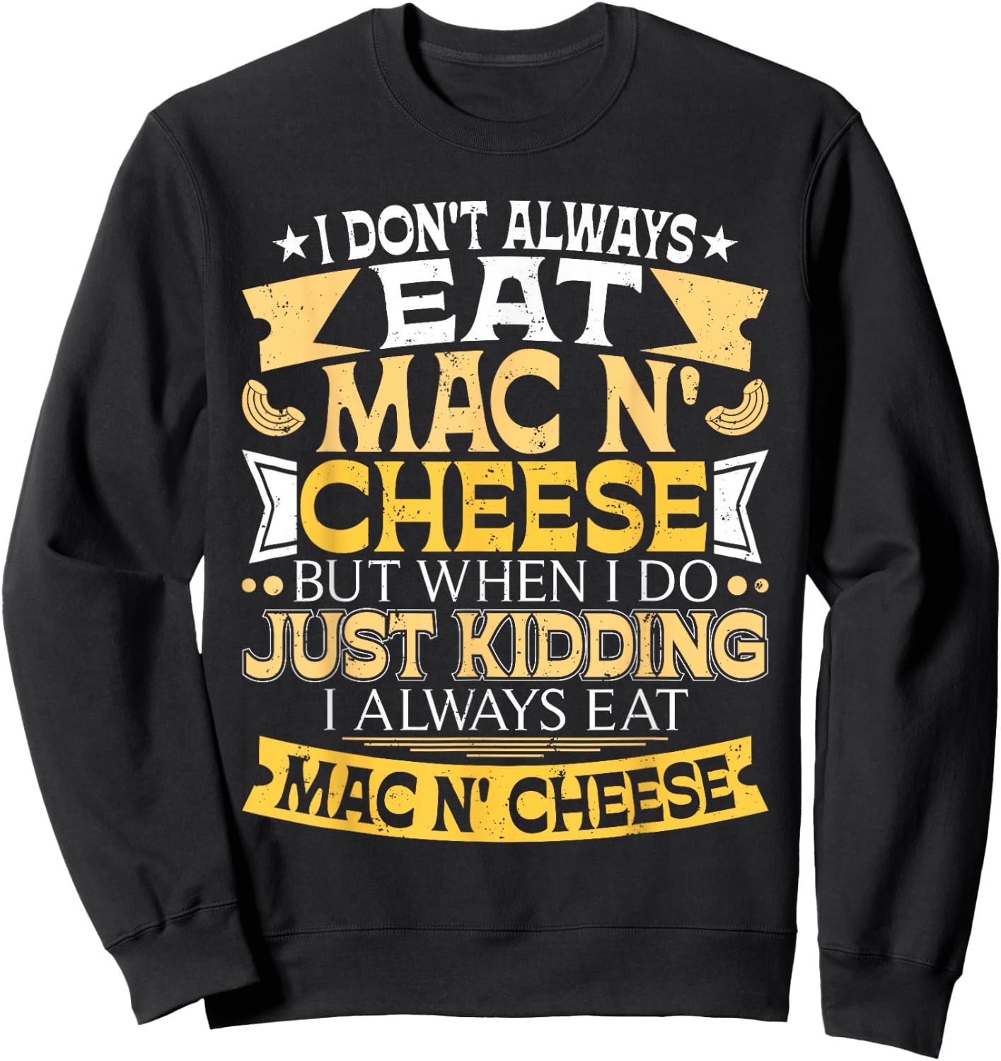 I Don't Always Eat Mac N' Cheese - Foodie Macaroni Lover Sweatshirt - Sweatshirt | Black