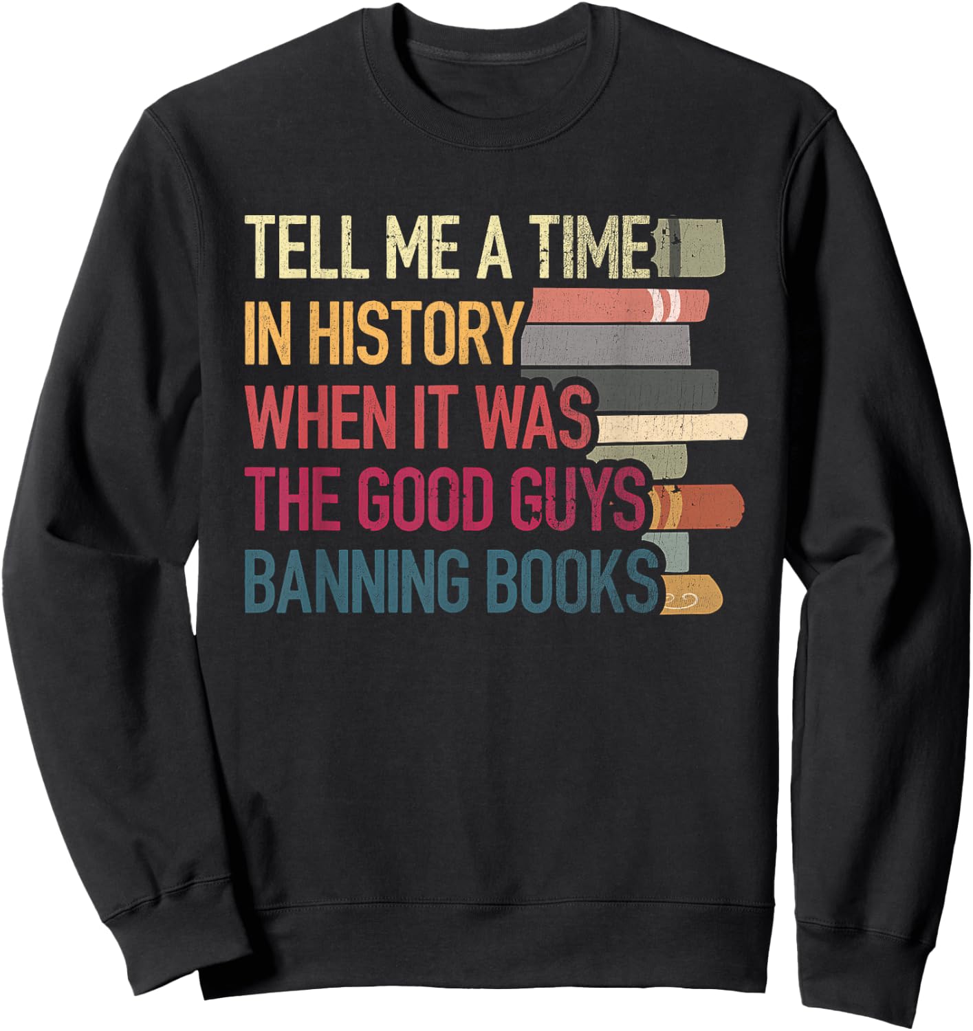 Time-In History When It Was Good Guys Banned Book Sayings Sweatshirt - Sweatshirt | Black