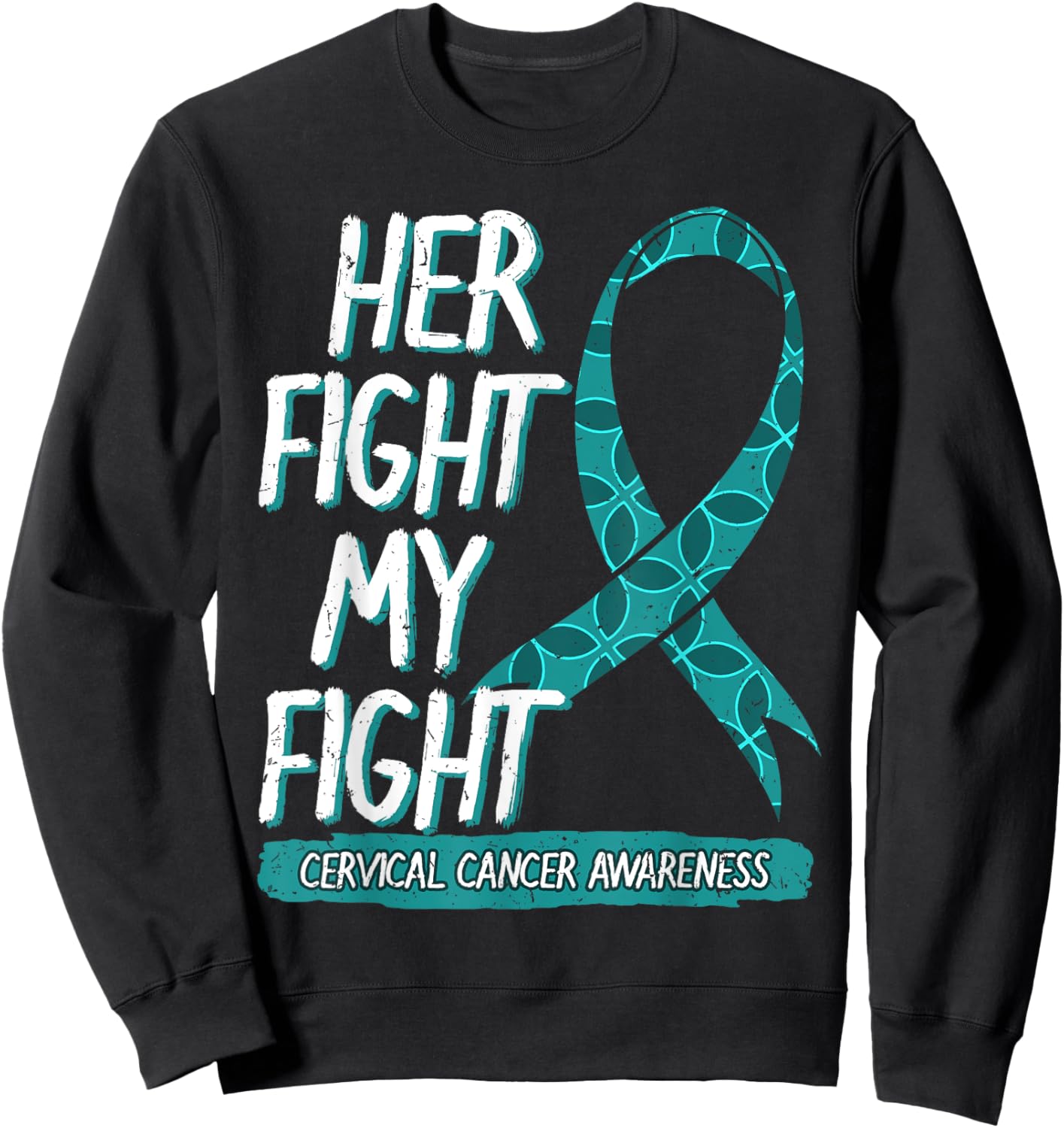Her Fight Is My Fight Cervical Cancer Teal And White Gift Sweatshirt - Sweatshirt | Black