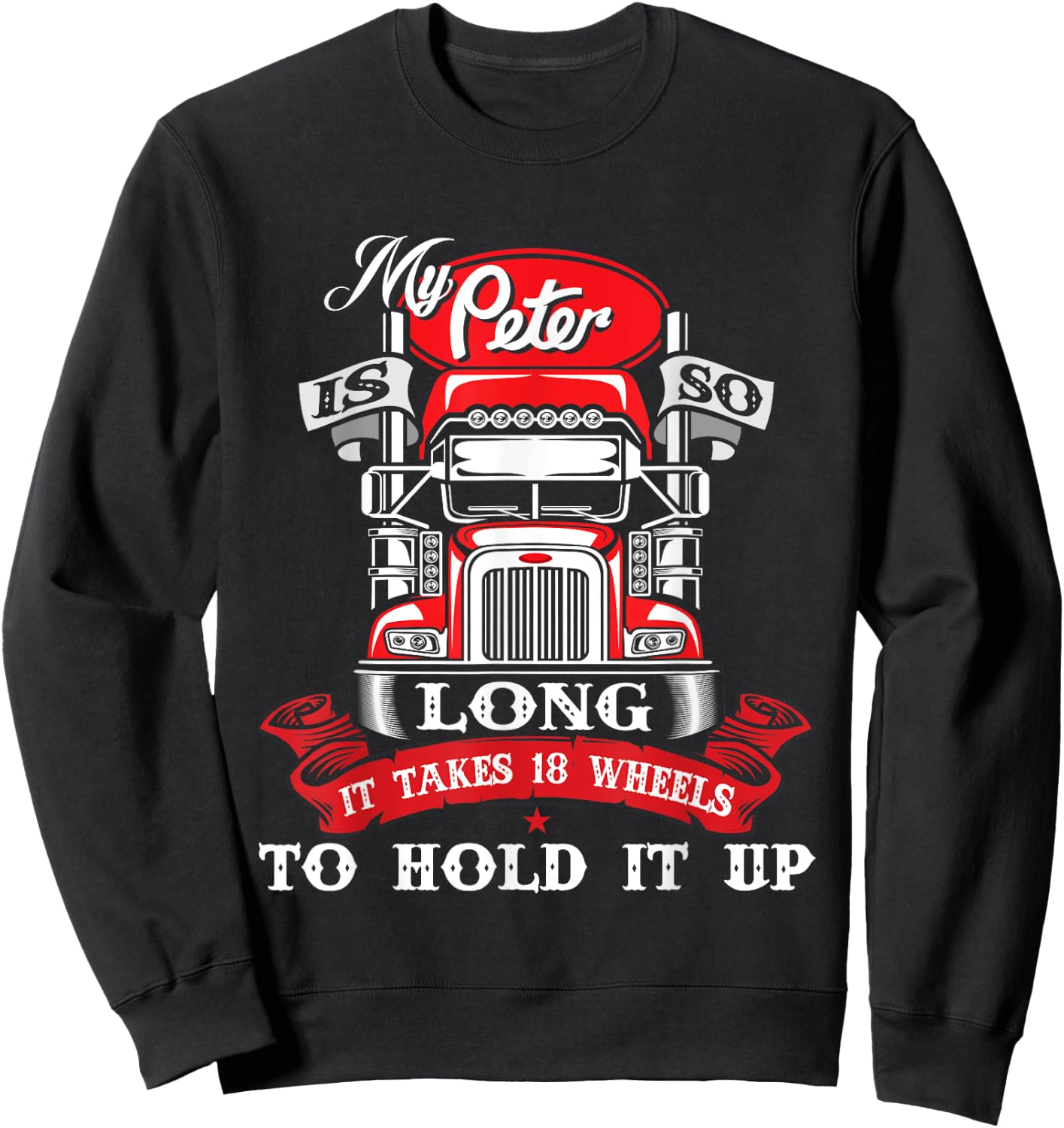 My Peter Is So Long - Semi Truck Driver Trucker Big Rig Sweatshirt - Sweatshirt | Black