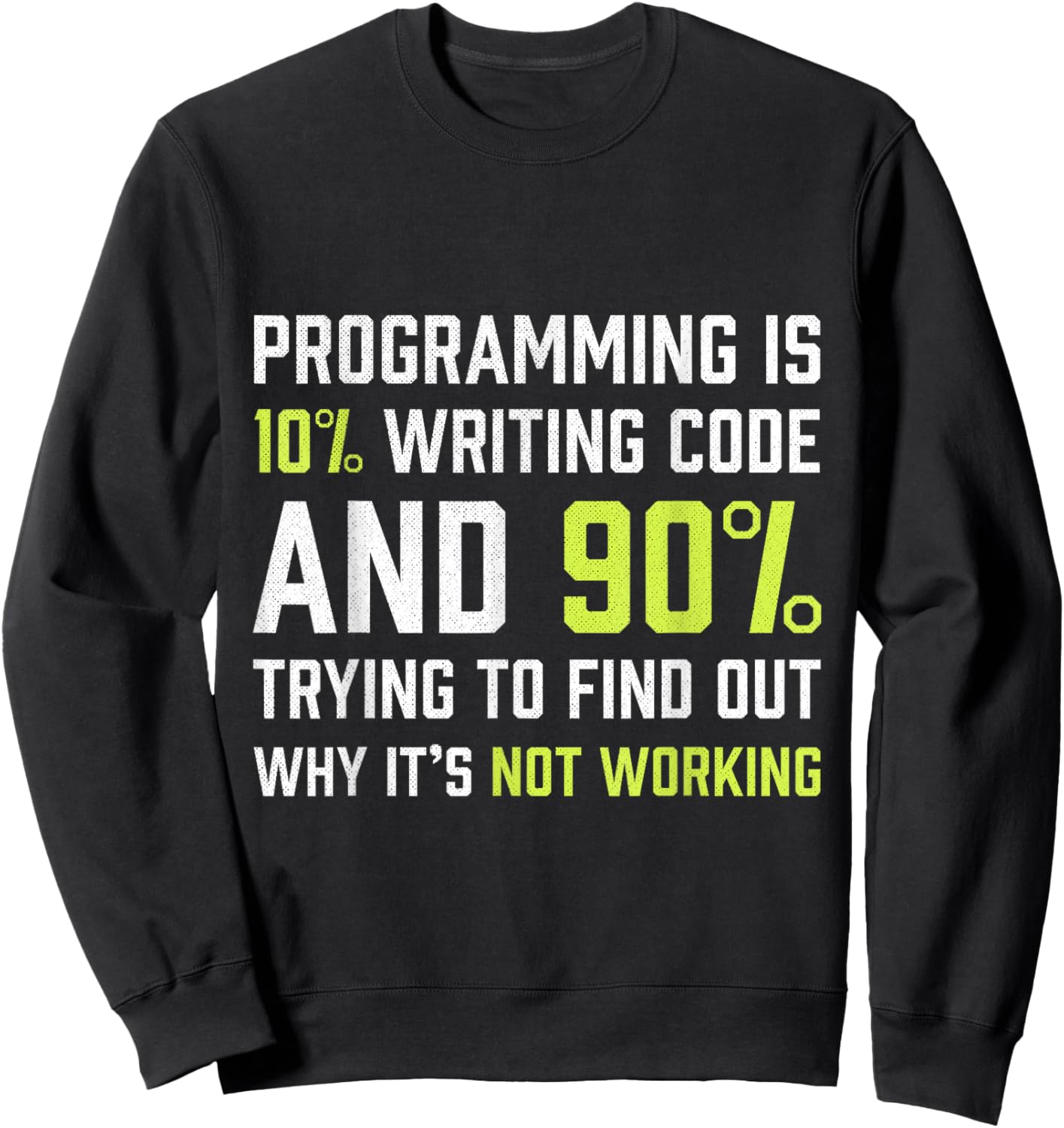 Programming is 10% writing Code - Funny Coding Gift Sweatshirt - Sweatshirt | Black