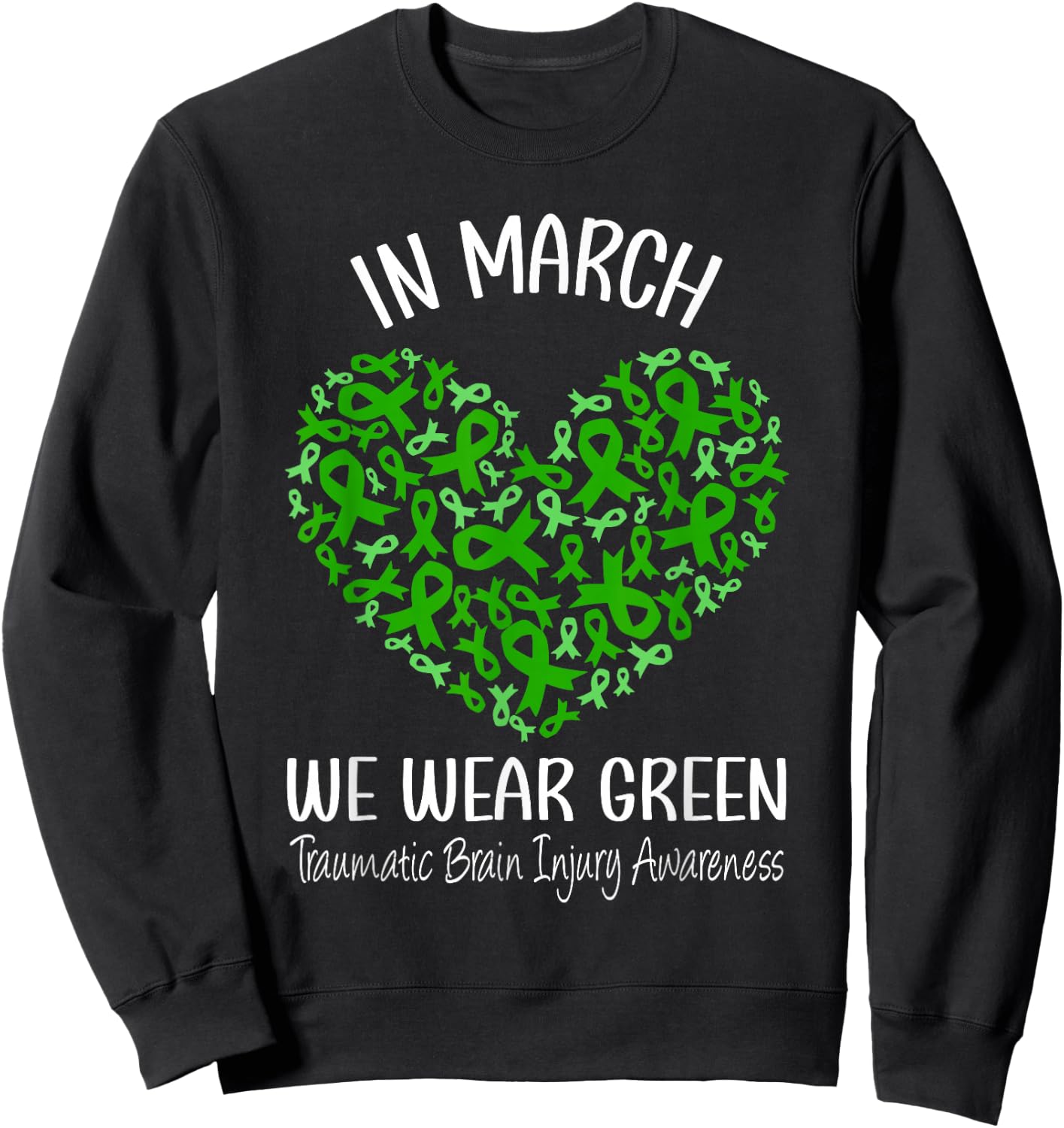 Heart March We Wear Green Traumatic Brain Injury Awareness Sweatshirt - Sweatshirt | Black