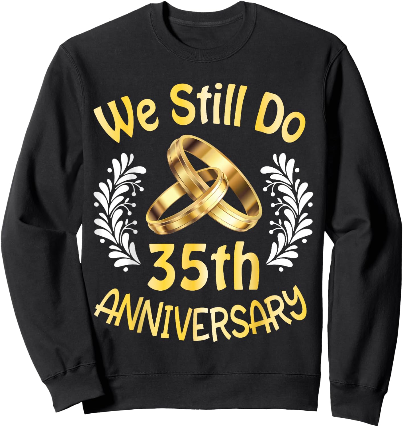 Husband Wife Married 35 Years We Still Do 35th Anniversary Sweatshirt - Sweatshirt | Black