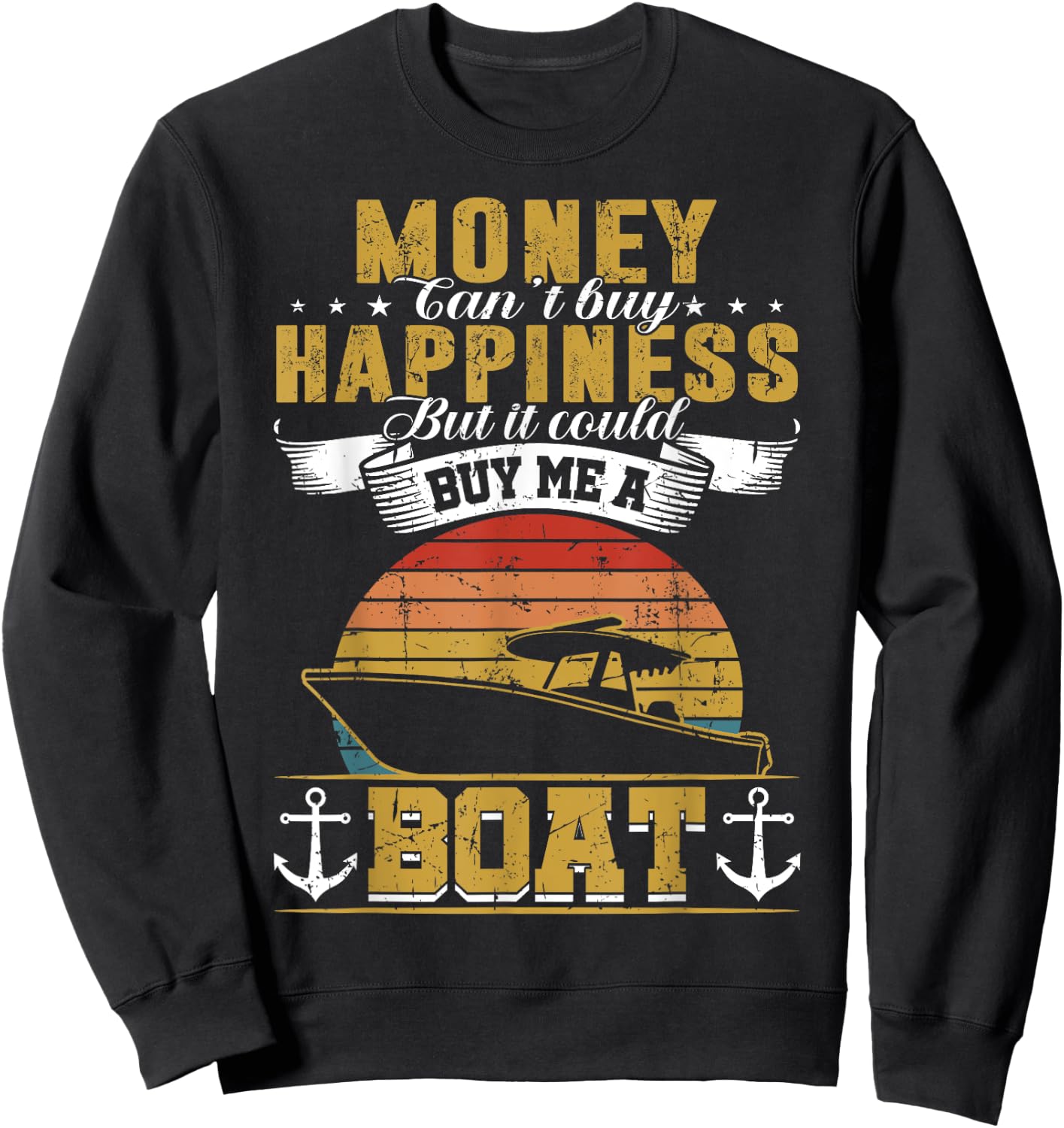 Money Cant Buy Happiness But It Can Buy Me A Boat Boating Sweatshirt - Sweatshirt | Black