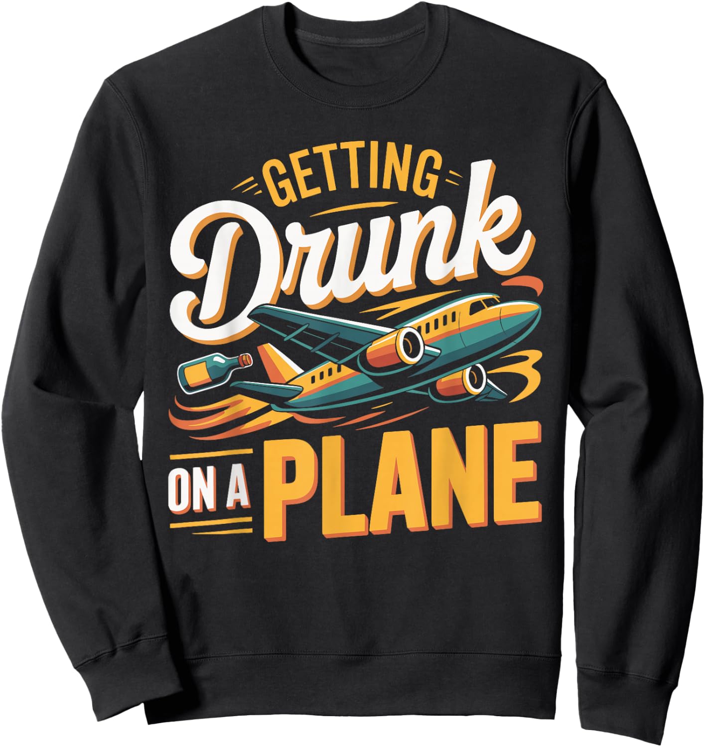 Getting Drunk On a Plane Shirt Funny Airplane Shirt Plane Sweatshirt - Sweatshirt | Black