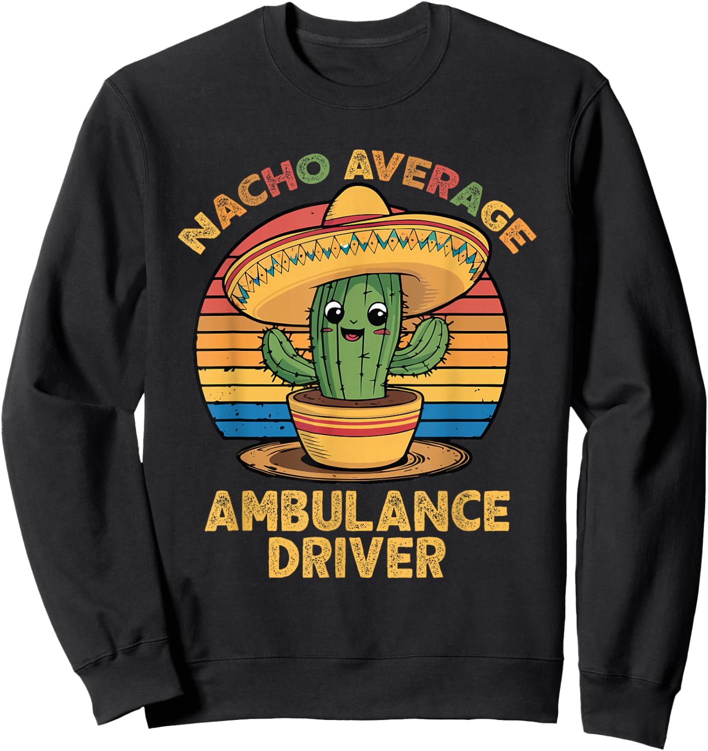 Nacho Average Ambulance Driver EMT Paramedic Cinco De Mayo Sweatshirt - Sweatshirt | Black