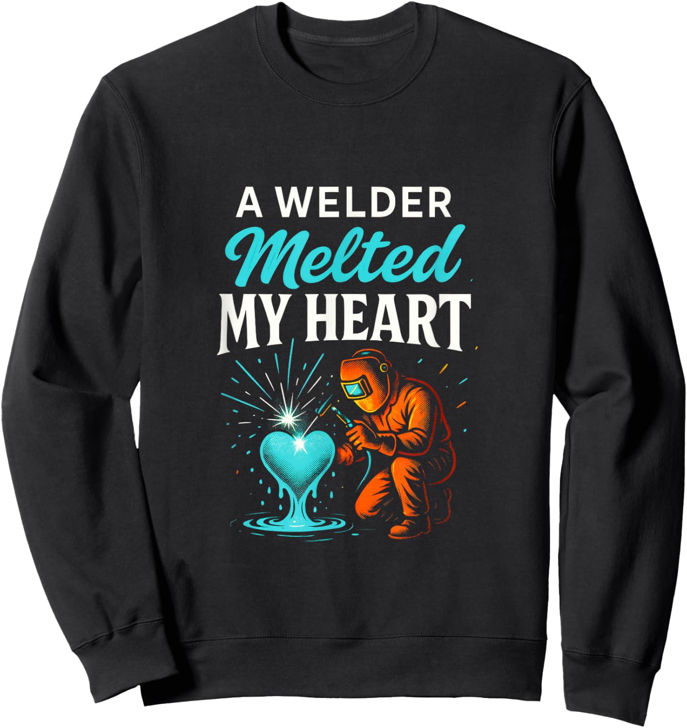 A Welder Melted My Heart - Funny Welding Lovers Sweatshirt - Sweatshirt | Black