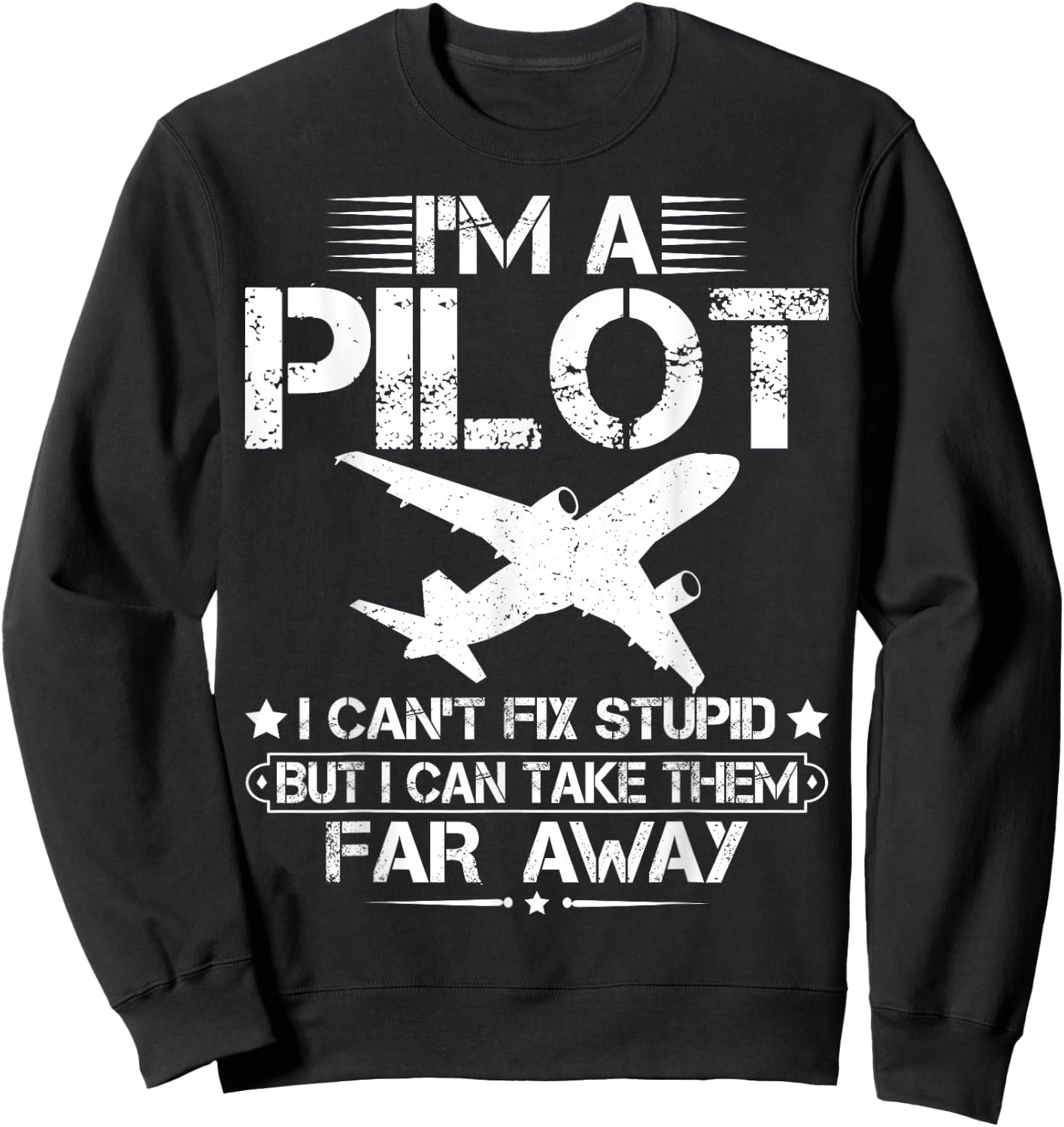 I'm A Pilot I Can't Fix Stupid Funny Airplane Pilot Aviation Sweatshirt - Sweatshirt | Black