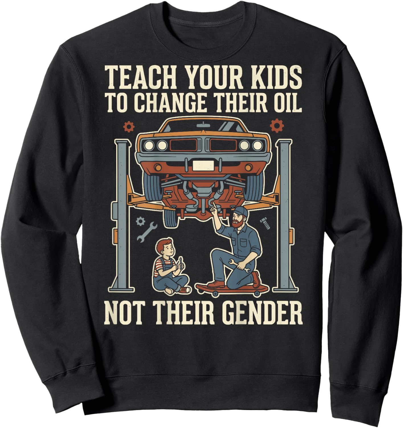 Teach Your Kids to Change Their Oil Not Their Gender (Back) Sweatshirt - Sweatshirt | Black