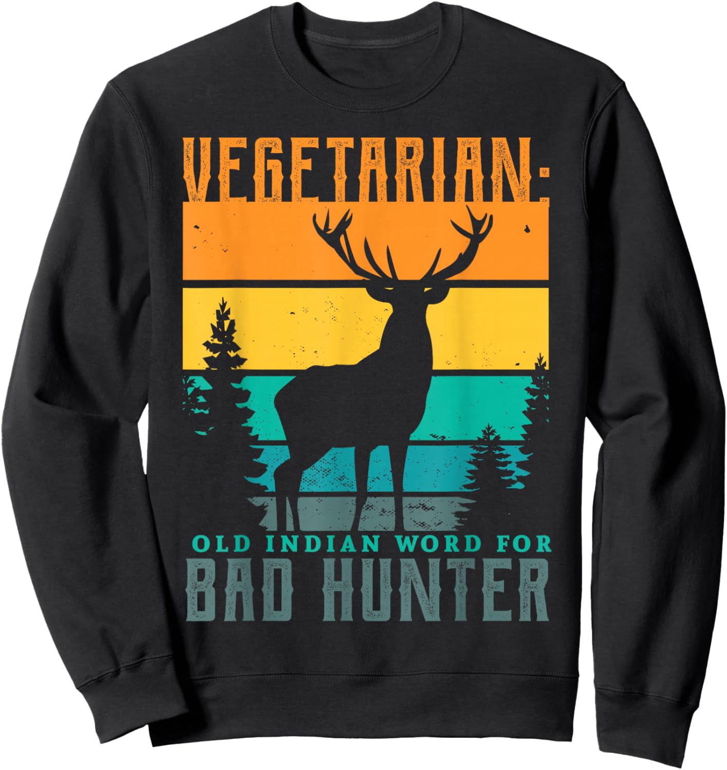 Vegetarian old indian word for bad hunter hunting Gifts Sweatshirt - Sweatshirt | Black
