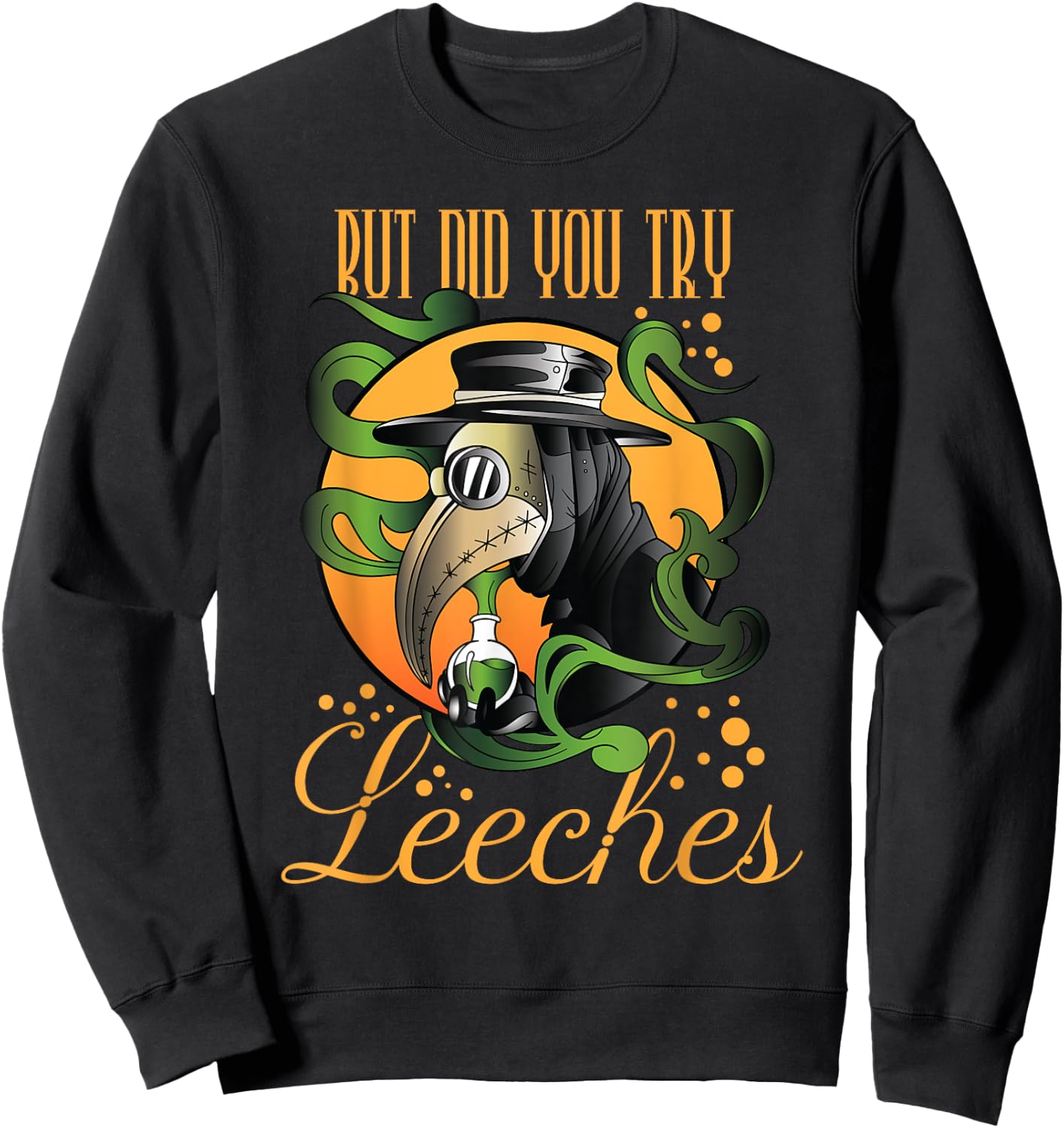 Middle Age Medicine Steampunk But Did You Try Leeches Sweatshirt - Sweatshirt | Black