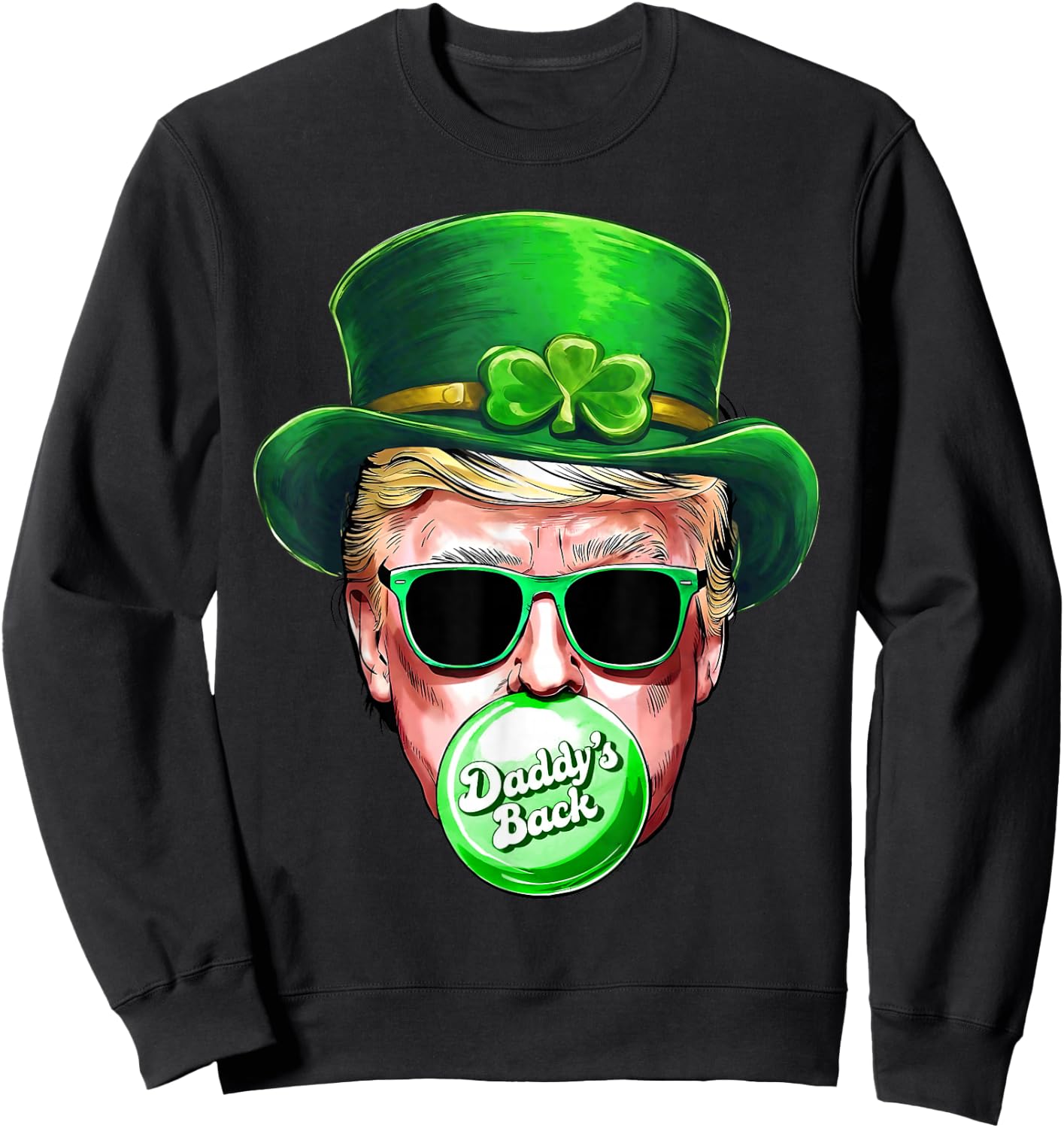 Daddy's Back Trump St Patrick's Day Lucky Shamrock Irish Sweatshirt - Sweatshirt | Black
