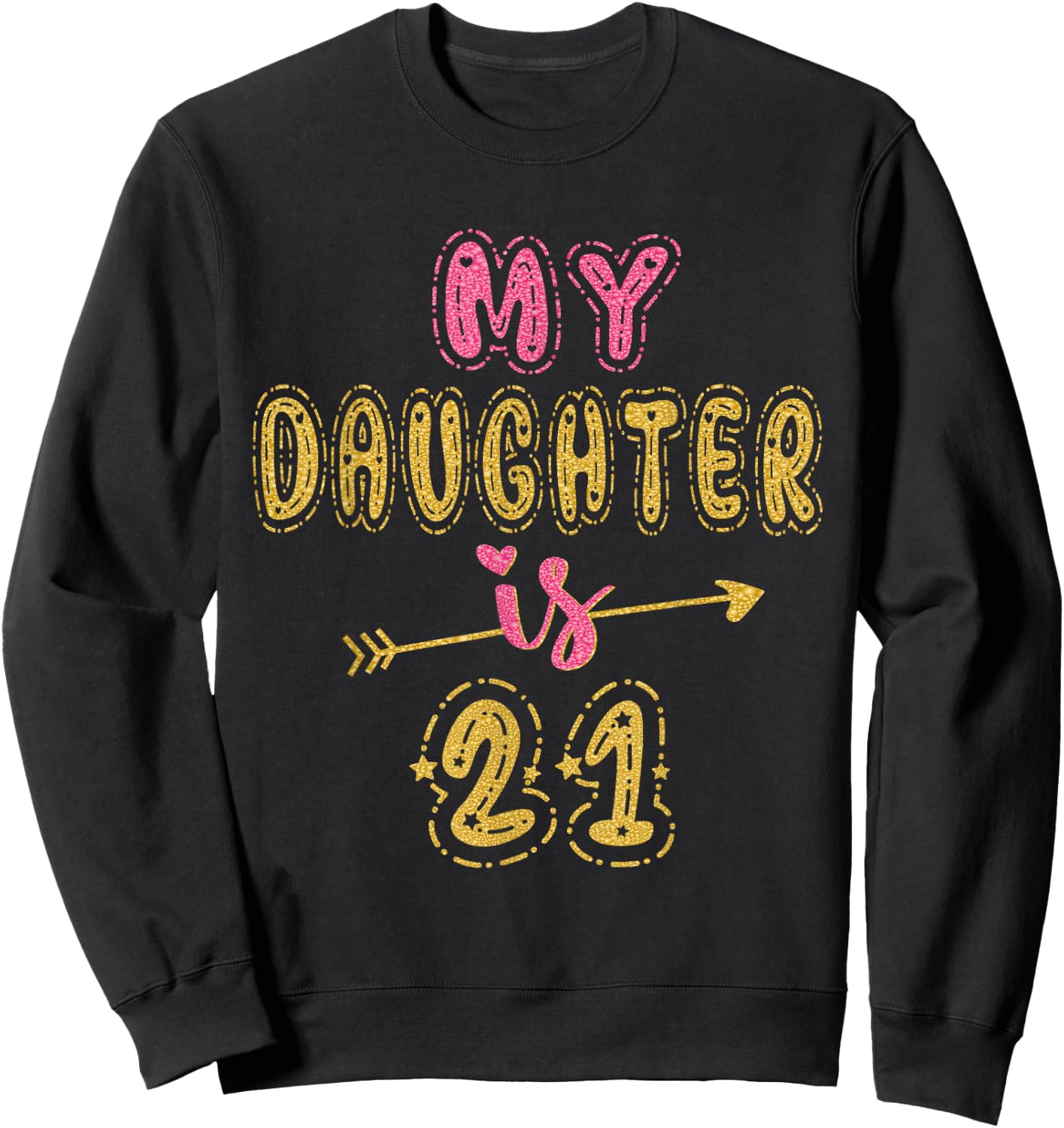 My Daughter Is 21 Years Old 21st Birthday Idea Sweatshirt - Sweatshirt | Black