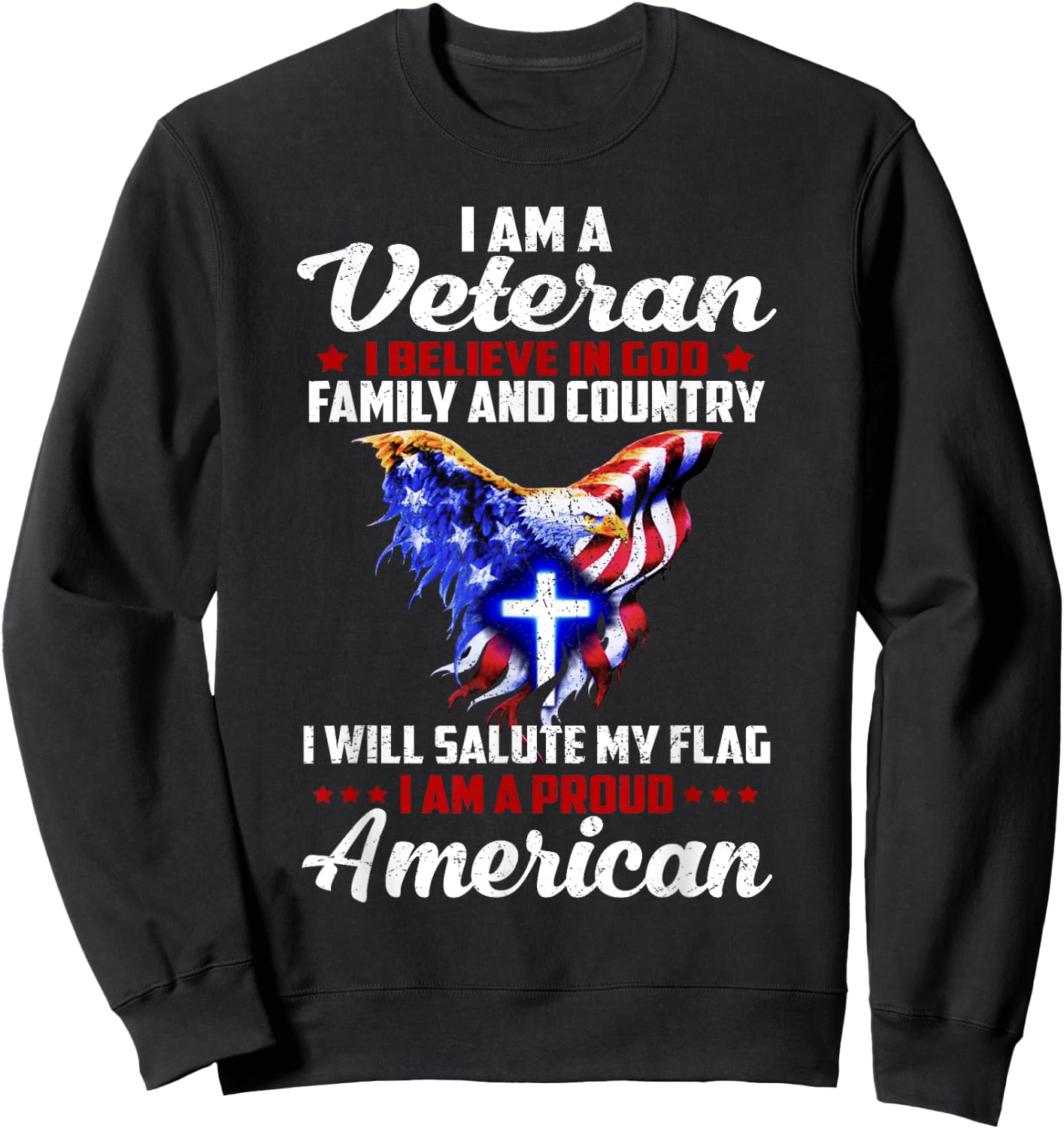 I Am a Veteran I Believe in God Family and Country Sweatshirt - Sweatshirt | Black