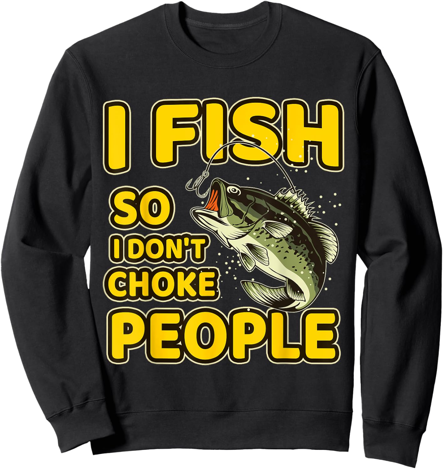 I Fish So I Don't Choke People Funny Sayings Fishing Sweatshirt - Sweatshirt | Black