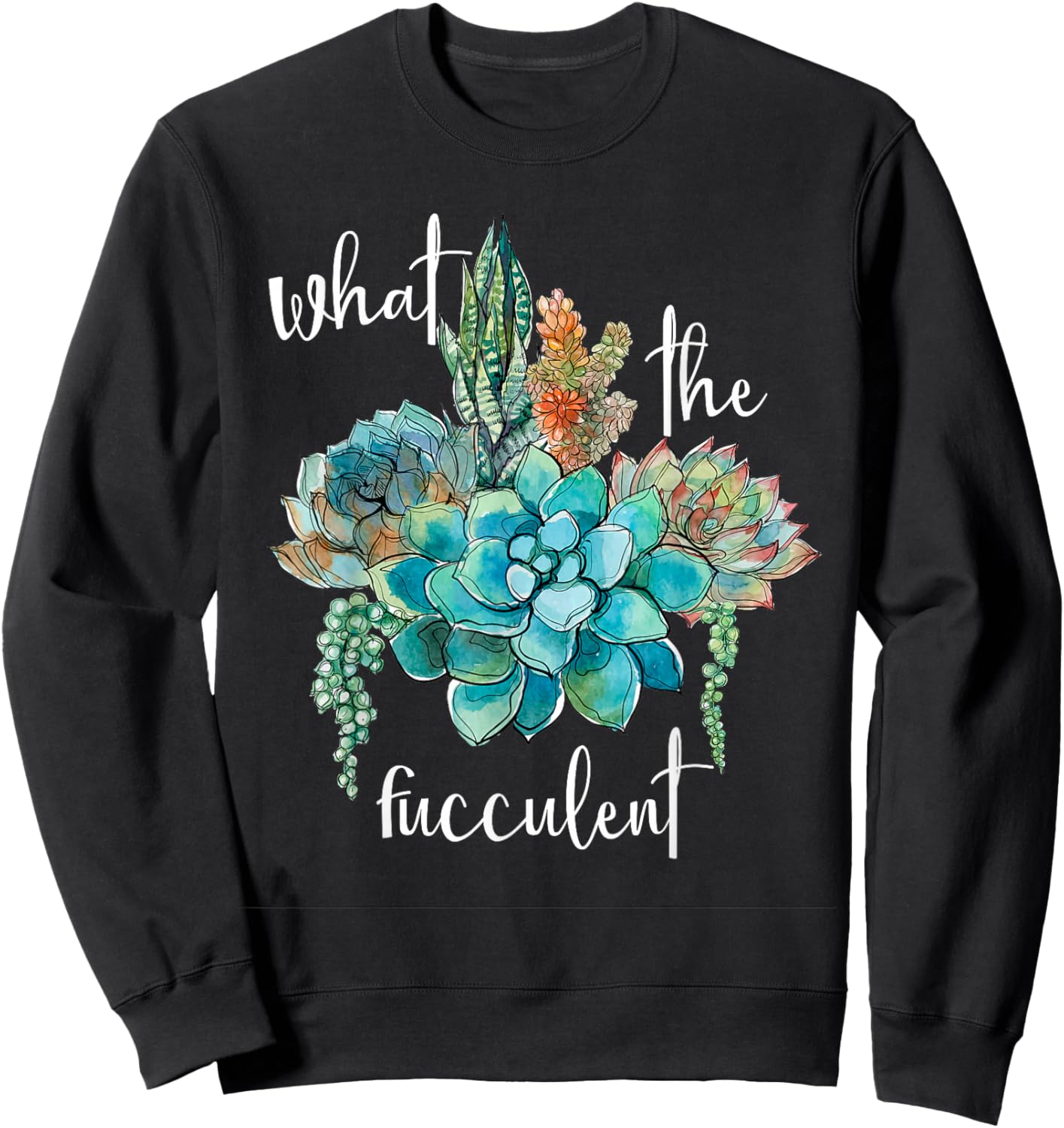 What The Fucculent Sweatshirt - Sweatshirt | Black