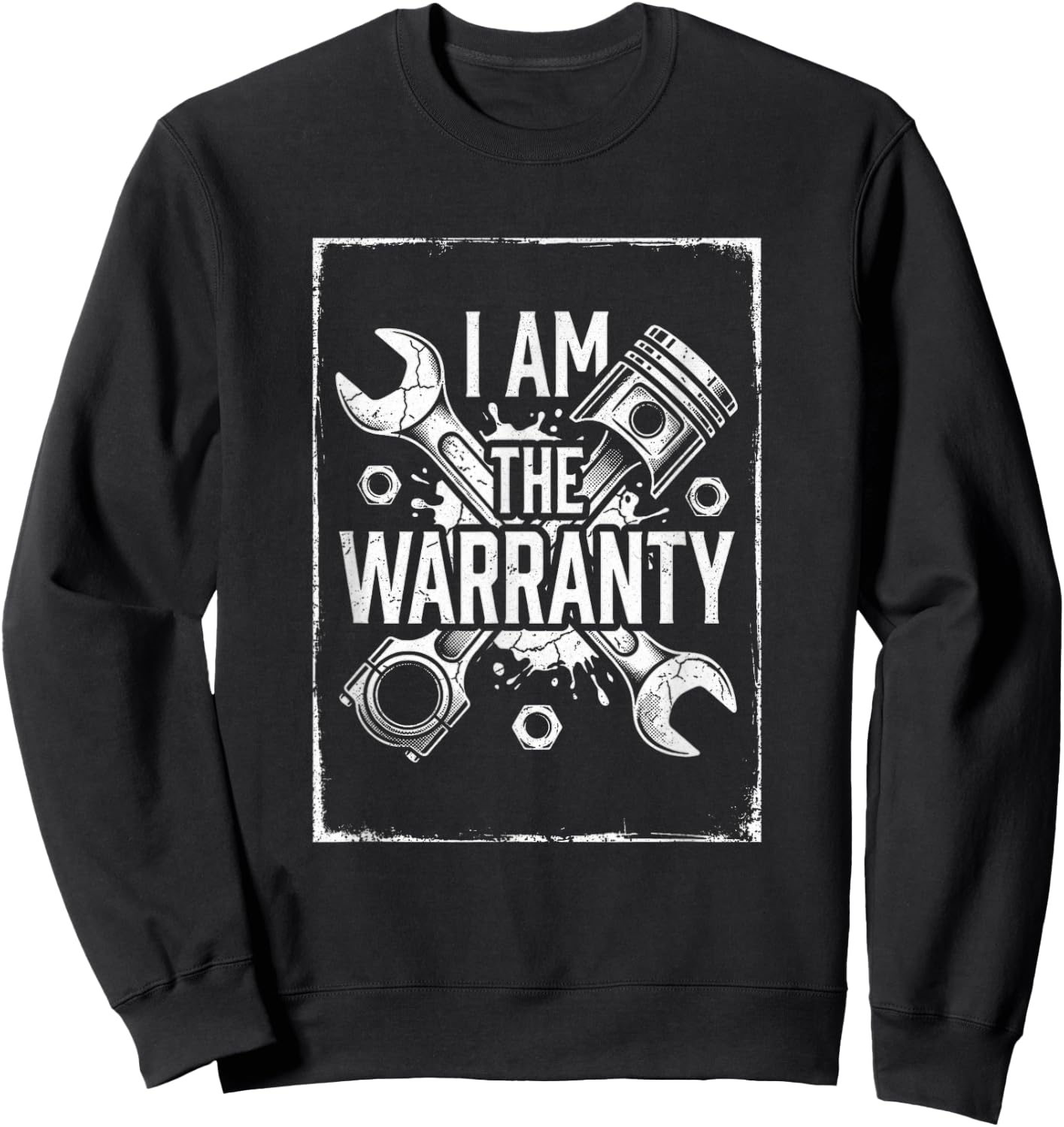 I Am The Warranty Mechanic Auto Repair Engine Sweatshirt - Sweatshirt | Black