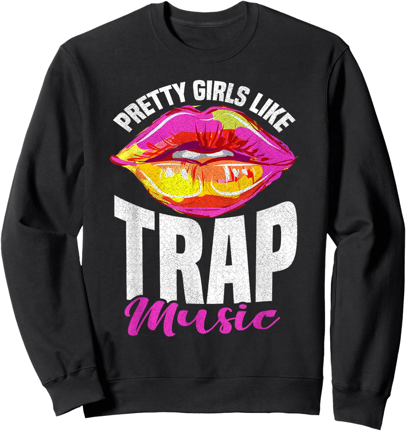 Pretty Girls Like Trap Music Trap Music Rap Sweatshirt - Sweatshirt | Black