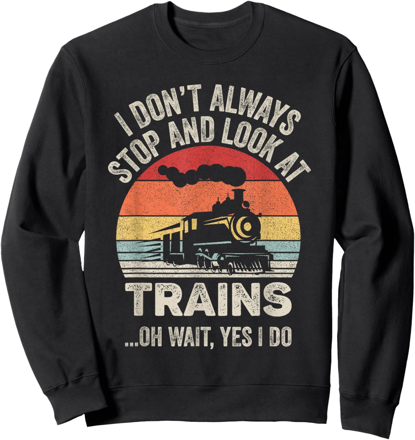 Catch Some Rays Vintage Retro I Don't Always Stop And Look At Trains Train - Black, Men's Adult, Short Sleeve, , Classic Fit, Small Sweatshirt - Sweatshirt | Black