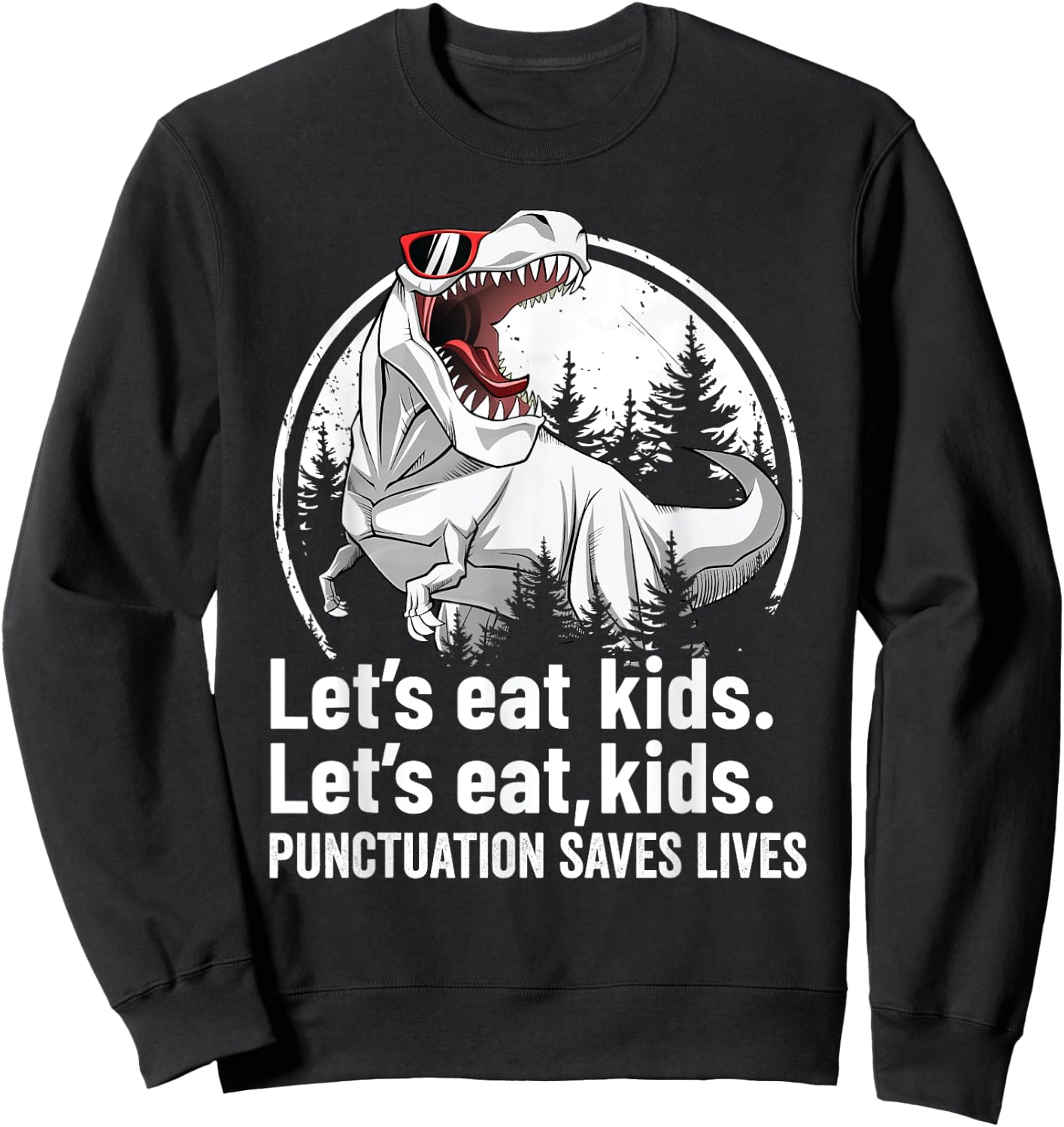 Funny Teacher Shirt Grammar Punctuation T rex Let's Eat Kids Sweatshirt - Sweatshirt | Black