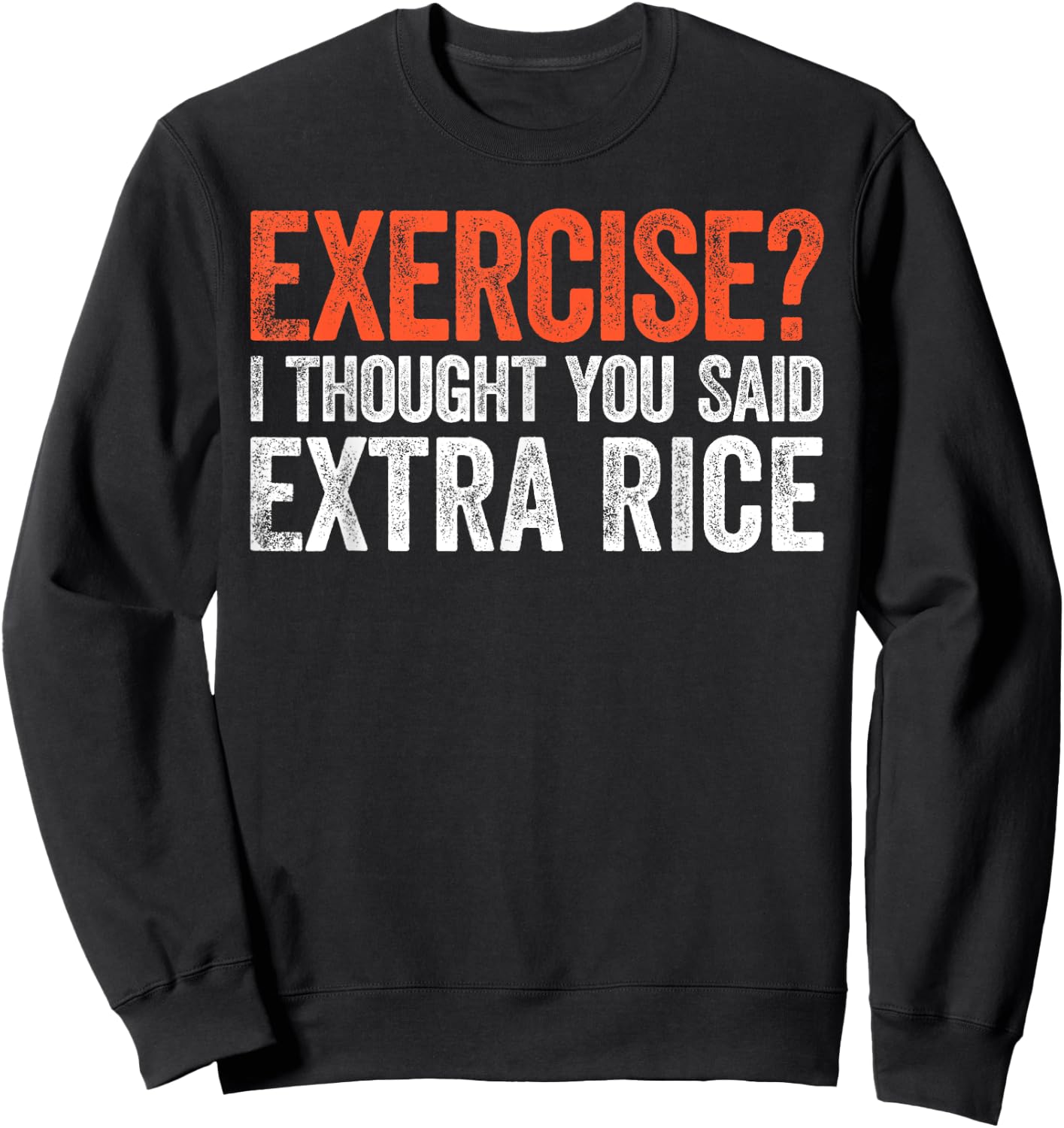 Exercise I Thought You Said Extra Rice Sweatshirt - Sweatshirt | Black