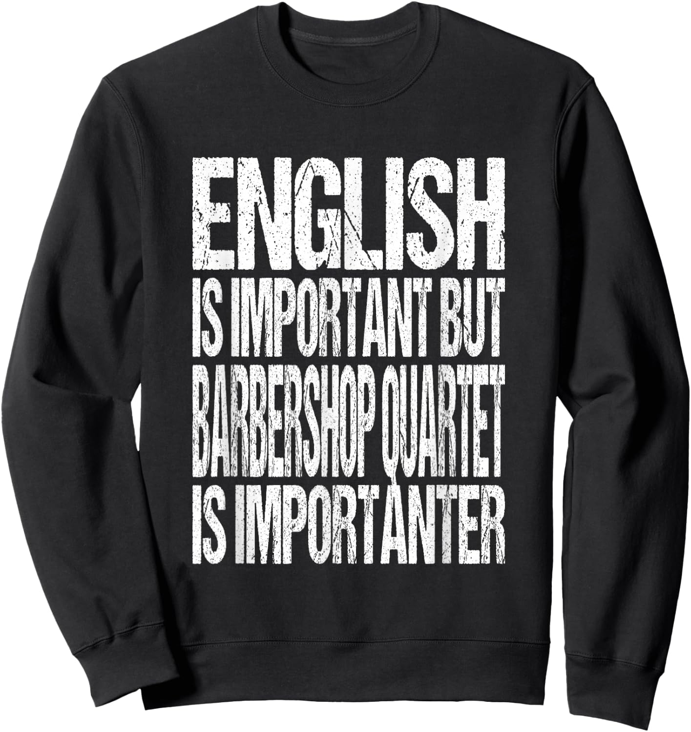 English Is Important But Barbershop Quartet Is Importanter Sweatshirt - Sweatshirt | Black
