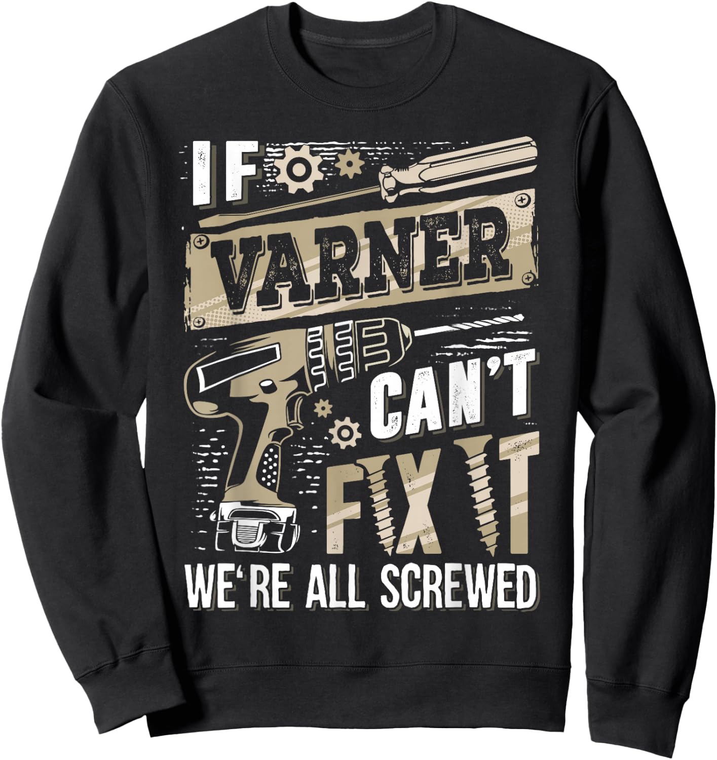 If Varner Can't Fix It We're All Screwed Funny Family Name Sweatshirt - Sweatshirt | Black