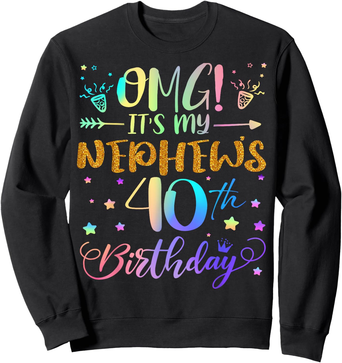 OMG It's My Nephew's 40th Birthday Sweet 40 Years Old Sweatshirt - Sweatshirt | Black