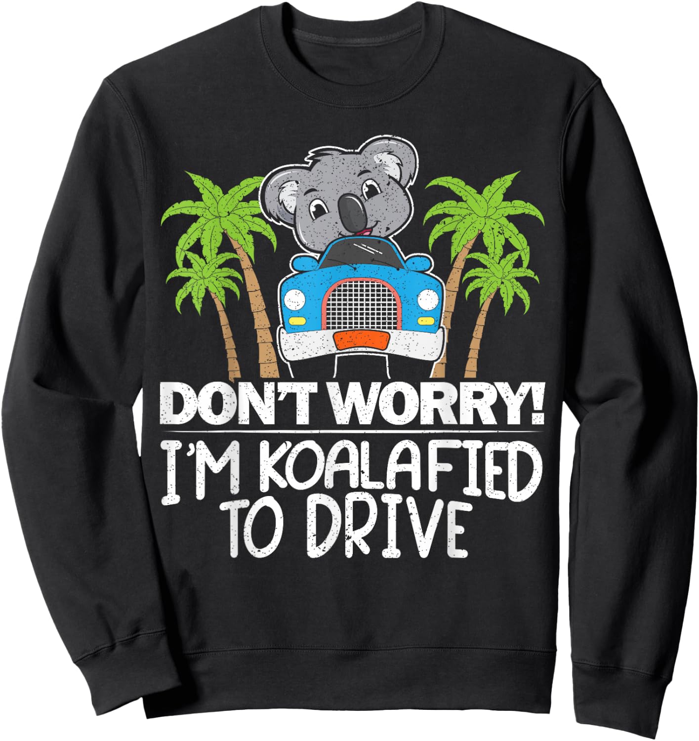 Don't Worry I'm Koalafied To Drive Koala Drivers License Sweatshirt - Sweatshirt | Black
