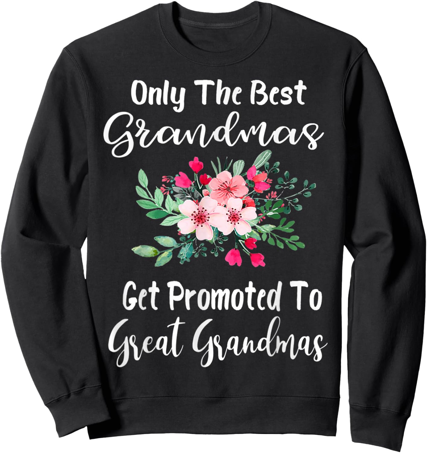 Only The Best Grandmas Get Promoted to Great Grandma Small Sweatshirt - Sweatshirt | Black